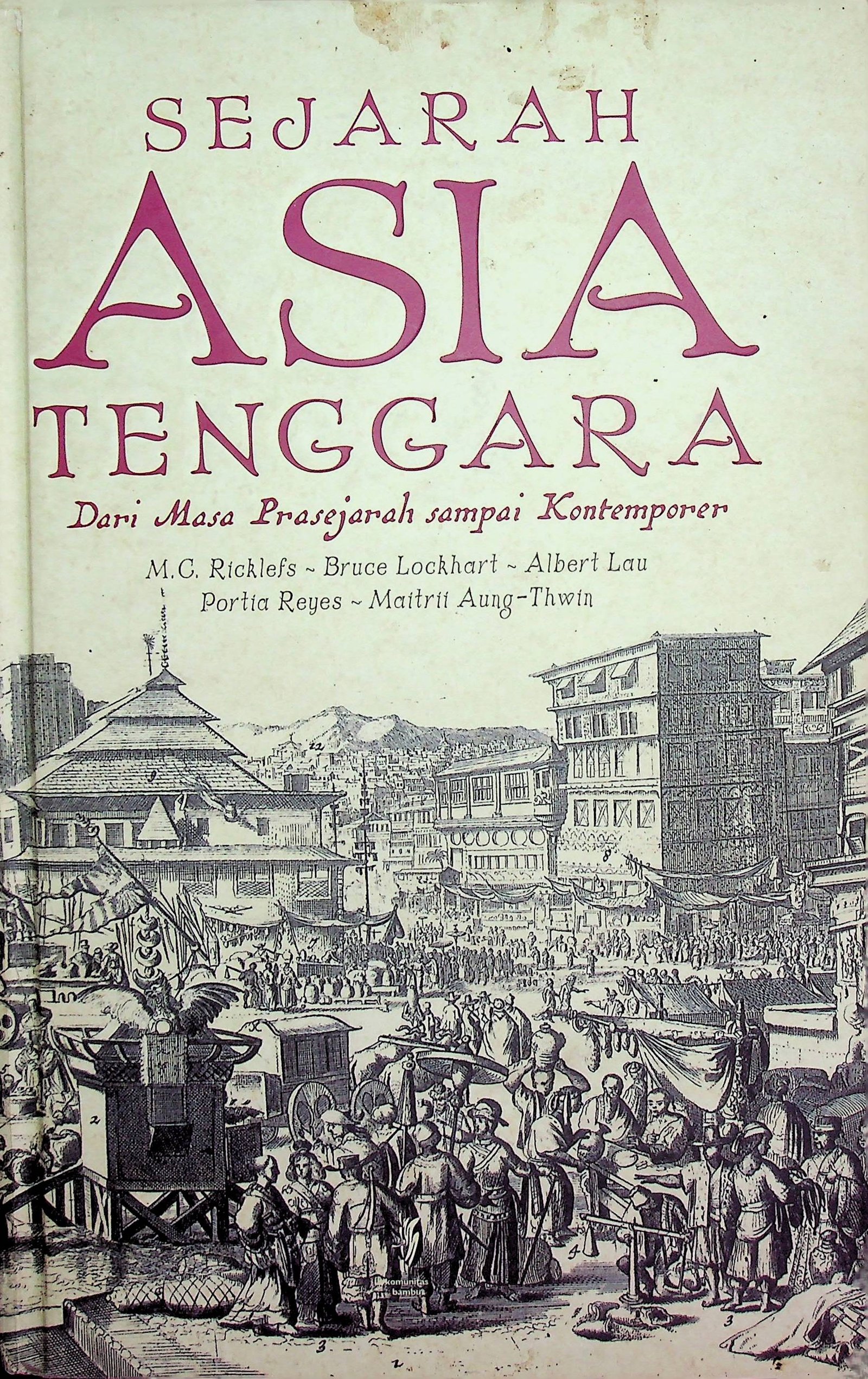 Cover Sejarah Asia Tenggara dari Masa Prasejarah sampai Kontemporer / Ricklefs M.G (Penulis); Tim Komunitas Bambu (Penyunting)