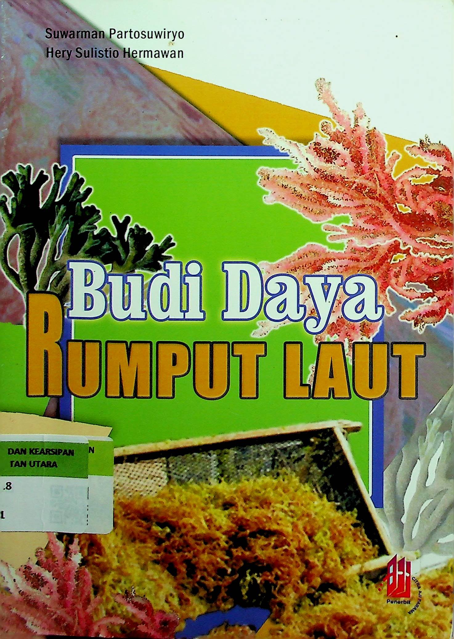 Cover Budi Daya Rumput Laut / Suwarman Partosuwiryo (Penulis); Arum P. Mayasari (Penyunting)