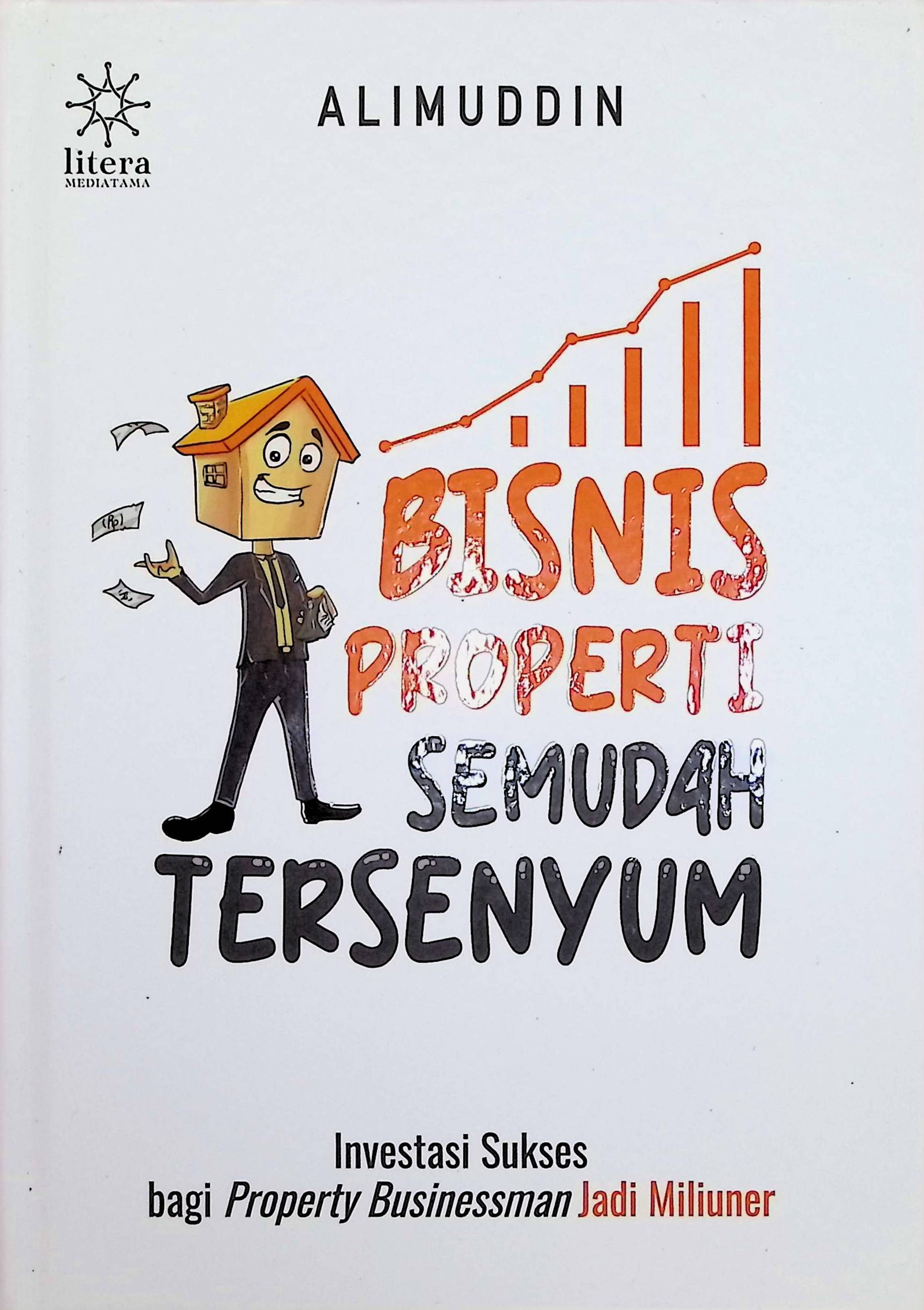 Cover Bisnis Properti Semudah Tersenyum :  Investasi Sukses bagi Property Businessman Jadi Miliuner / Alimuddin (Penulis); Novita Ayu P, Yurizal Santoso, Dara Ninggar M (Penyunting)