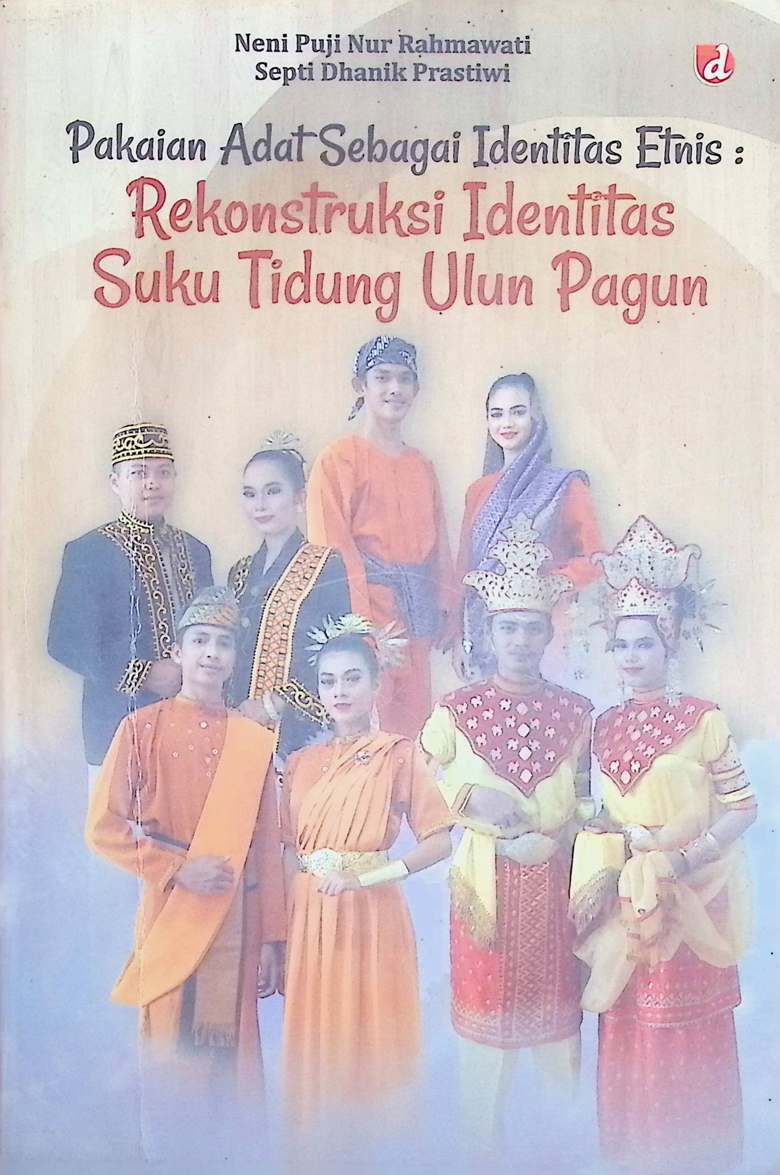 Cover Pakaian Adat Sebagai Identitas Etnis :  Rekonstruksi Identitas Suku Tidung Ulun Pagun / Neni Puji Nur Rahmawati dan Septi Dhanik Prastiwi (Penulis); Dhanisa (Editor)