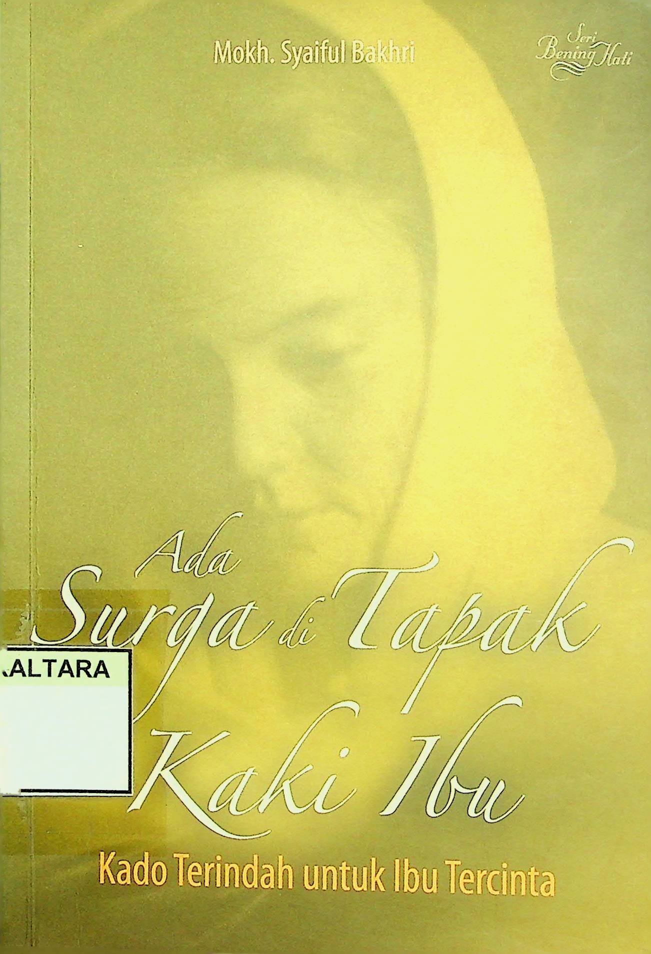 Cover Ada Surga di Tapak Kaki Ibu :  Kado Terindah untuk Ibu Tercinta / Mokh. Syaiful Bakhri (Penyusun); Achmad Ta'yudin (Editor)