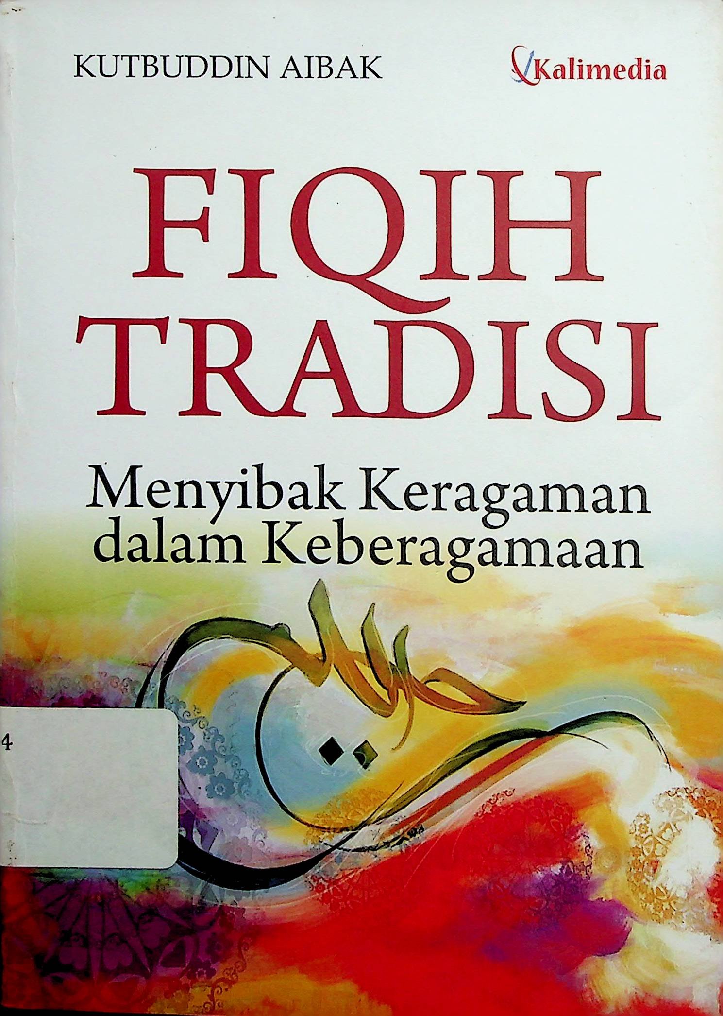 Cover Fiqih Tradisi :  Meyibak Keragaman dalam Keberagaman / Kutbuddin Aibak (Penulis)