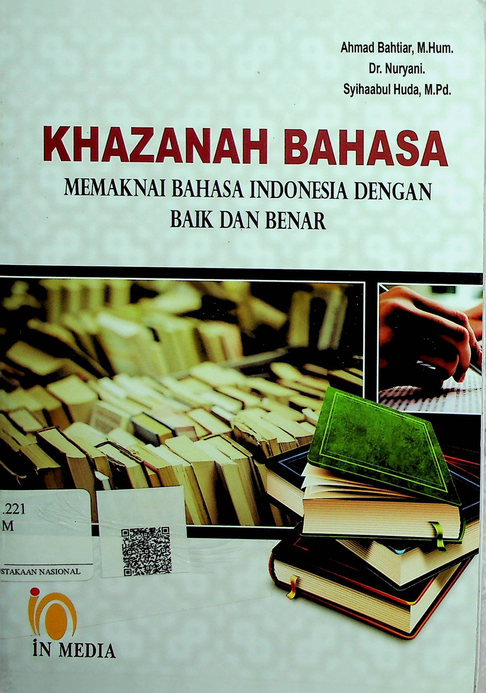 Cover Khazanah Bahasa :  Mamaknai Bahasa Indonesia dengan Baik dan Benar / Ahmad Bahtiar (Penulis)