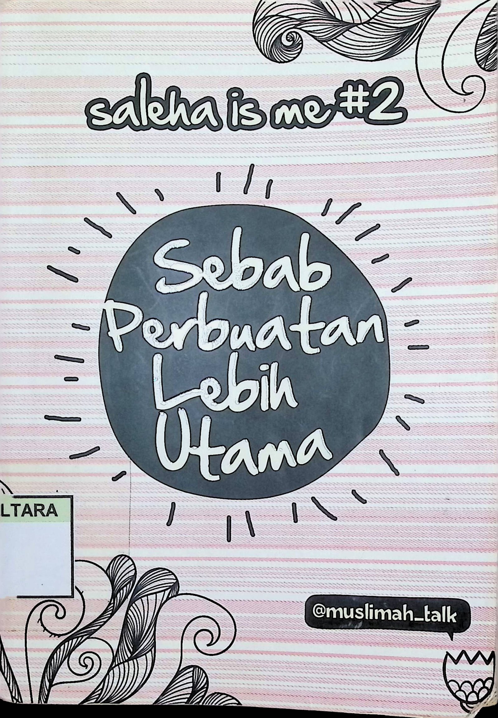Cover Sebab Perbuatan Lebih Utama :  Saleha is me #2 / @Muslimah_talk (Penulis); Norombini & idhaann (Penyunting); Agung F (Proofreader)