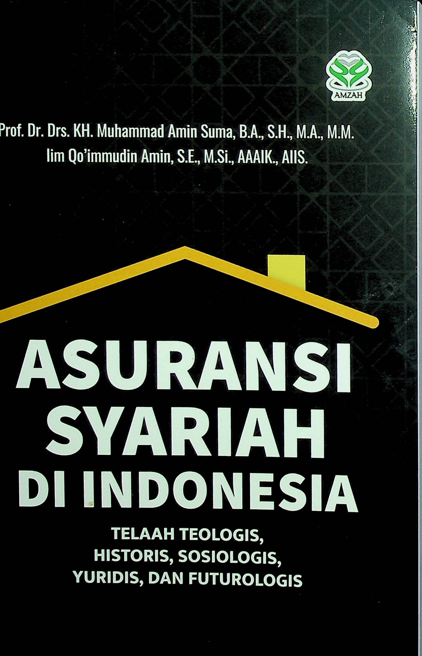 Cover Asuransi Syariah Di Indonesia :  Telaah Teologis, Historis, Sosiologis, Yuridis, dan Futurologis / Muhammad Amin Suma (Penulis); Tarmizi (Editor)