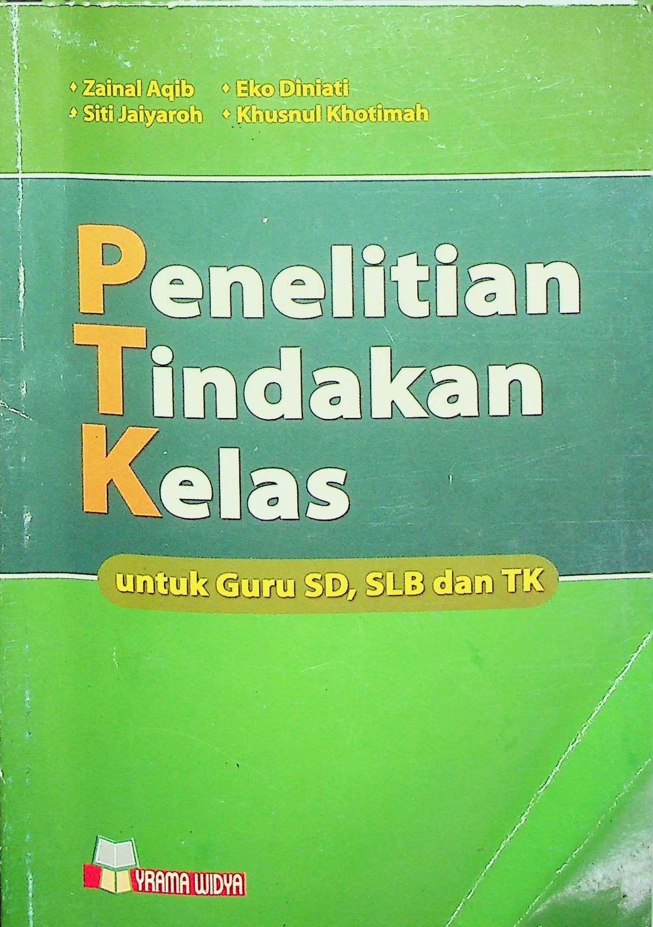 Cover Penelitian Tindakan Kelas untuk Guru SD, SLB, dan TK / Zainal Aqib (Penulis); Ade Mulyana (Ilustrasi Cover)