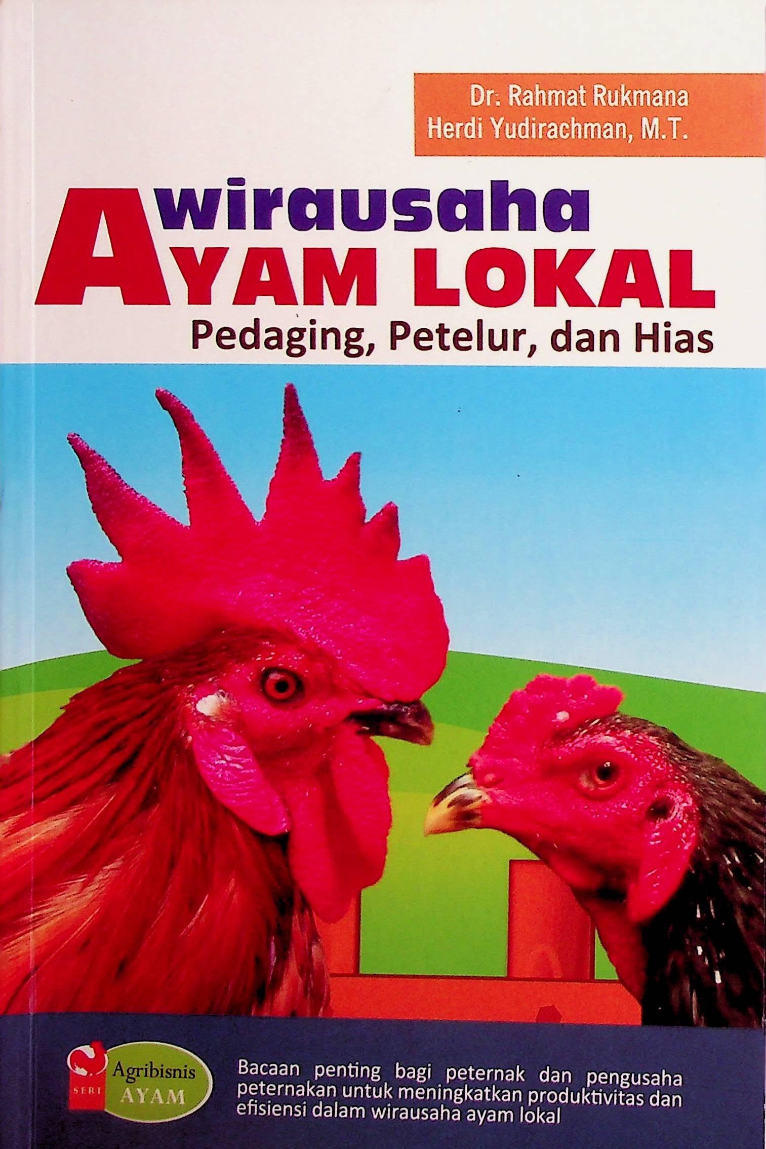 Cover Wirausaha Ayam Lokal Pedaging, Petelur, dan Hias / Rahmat Rukmana (Penulis); Irwan Kurniawan (Editor)