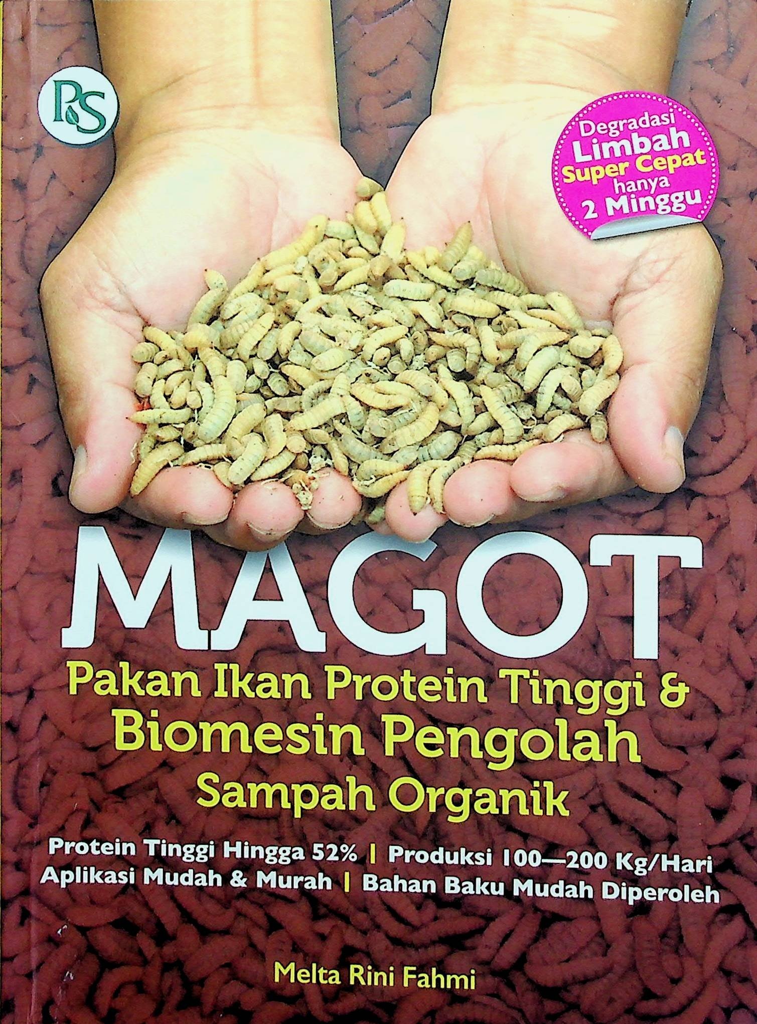 Cover Magot: Pakan Ikan Protein Tinggi & Biomesin Pengolah Sampah Organik / Melta Rini Fahmi (Penyusun); Pratiwi K & B. Prasetya W. (Editor)