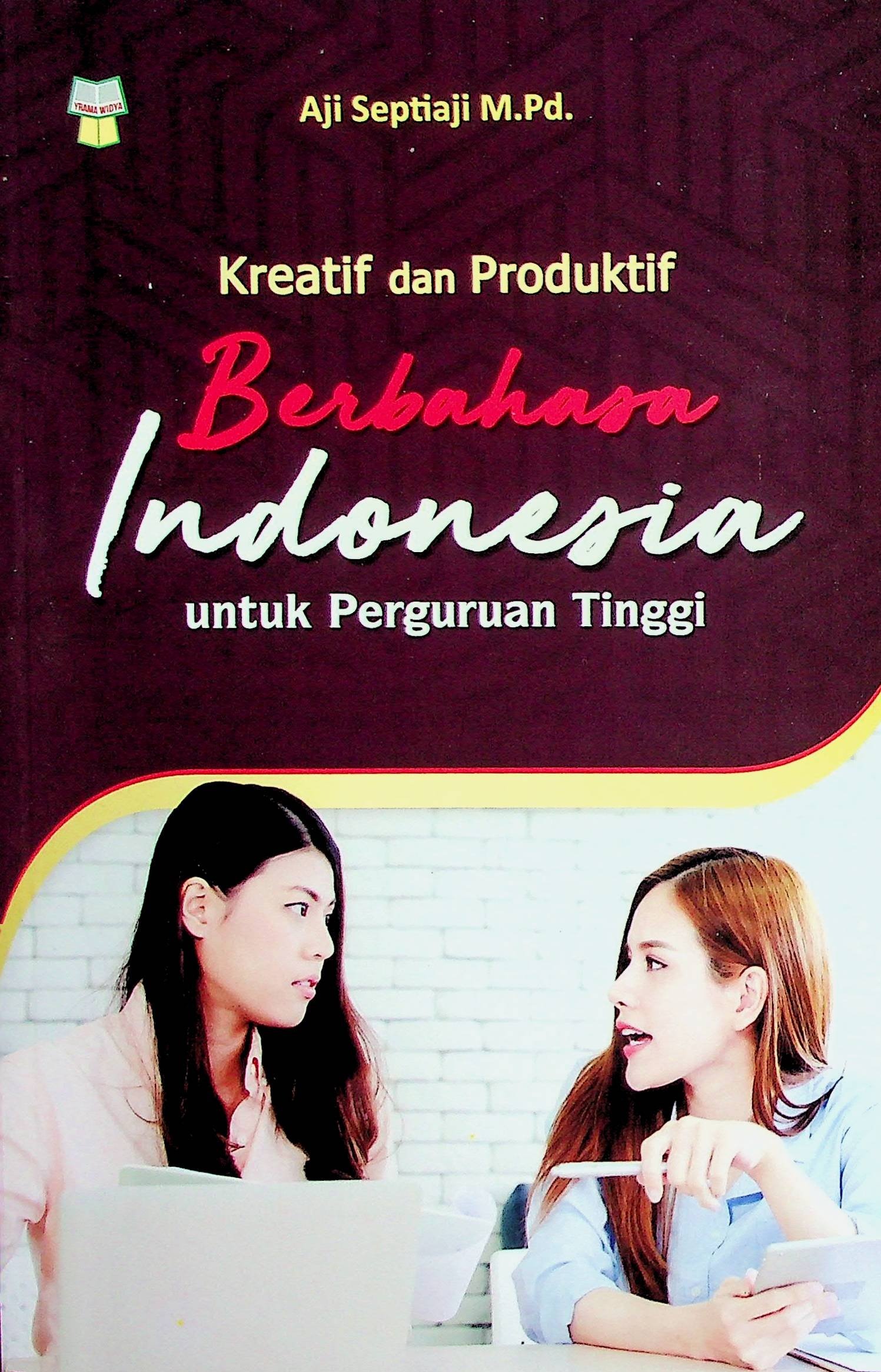 Cover Kreatif dan Produktif Berbahasa Indonesia untuk Perguruan Tinggi / Aji Septiaji (Penulis); Yadi Mulyadi (Editor)