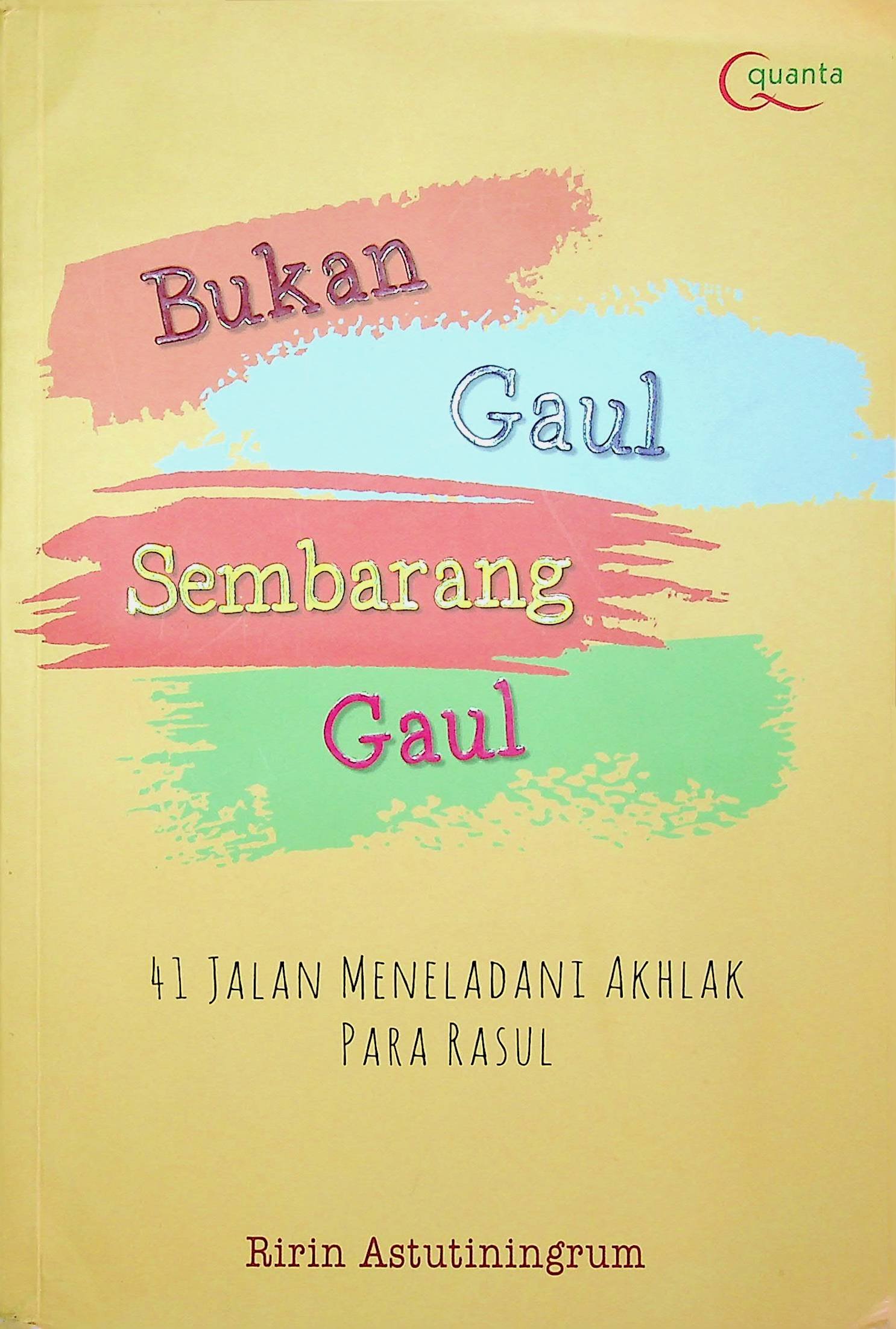 Cover Bukan Gaul Sembarang Gaul :  41 Jalan Meneladani Akhlak Para Rasul / Ririn Astutiningrum (Penulis)