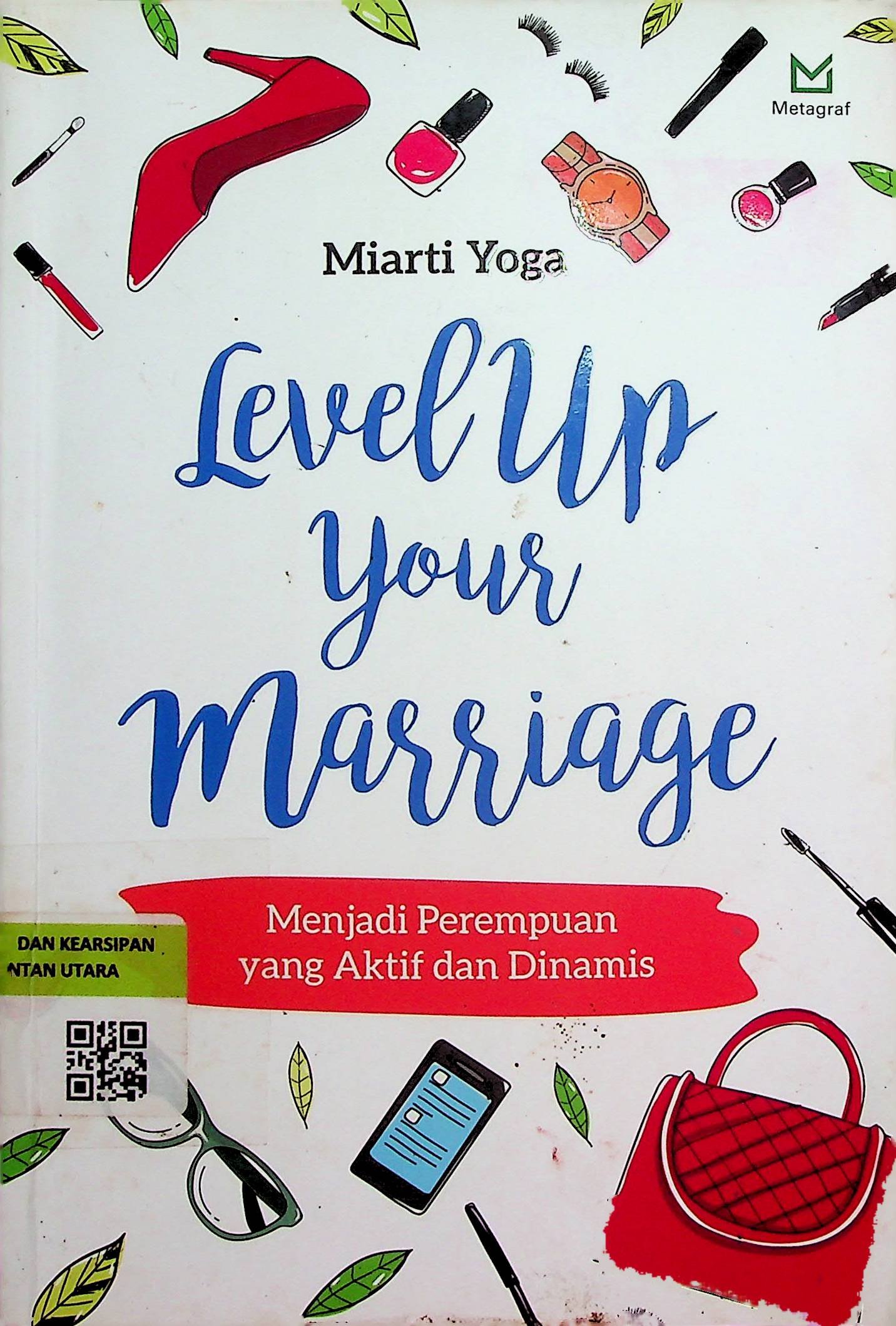 Cover Level Up Your Marriage :  Menjadi Perempuan yang Aktif dan Dinamis / Miarti Yoga (Penulis); Iswan Heriadjie (Editor)