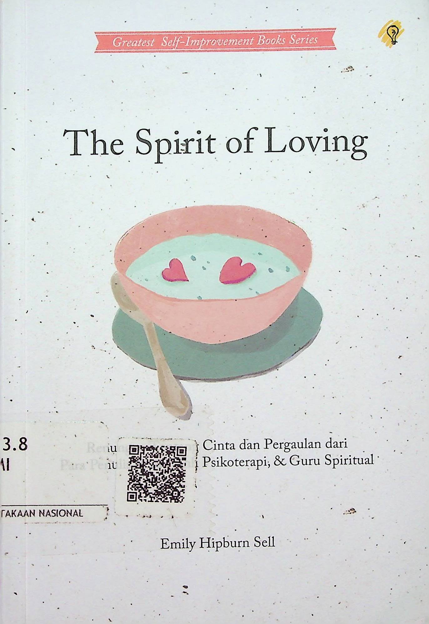 Cover The Spirit of Loving :  Renungan Tentang Cinta dan Pergaulan dari Para Penulis Besar, Ahli Psikoterapi, & Guru Spiritual / Emily Hipburn Sell (Penulis); Chairil Anwar ZM (Penerjemah)