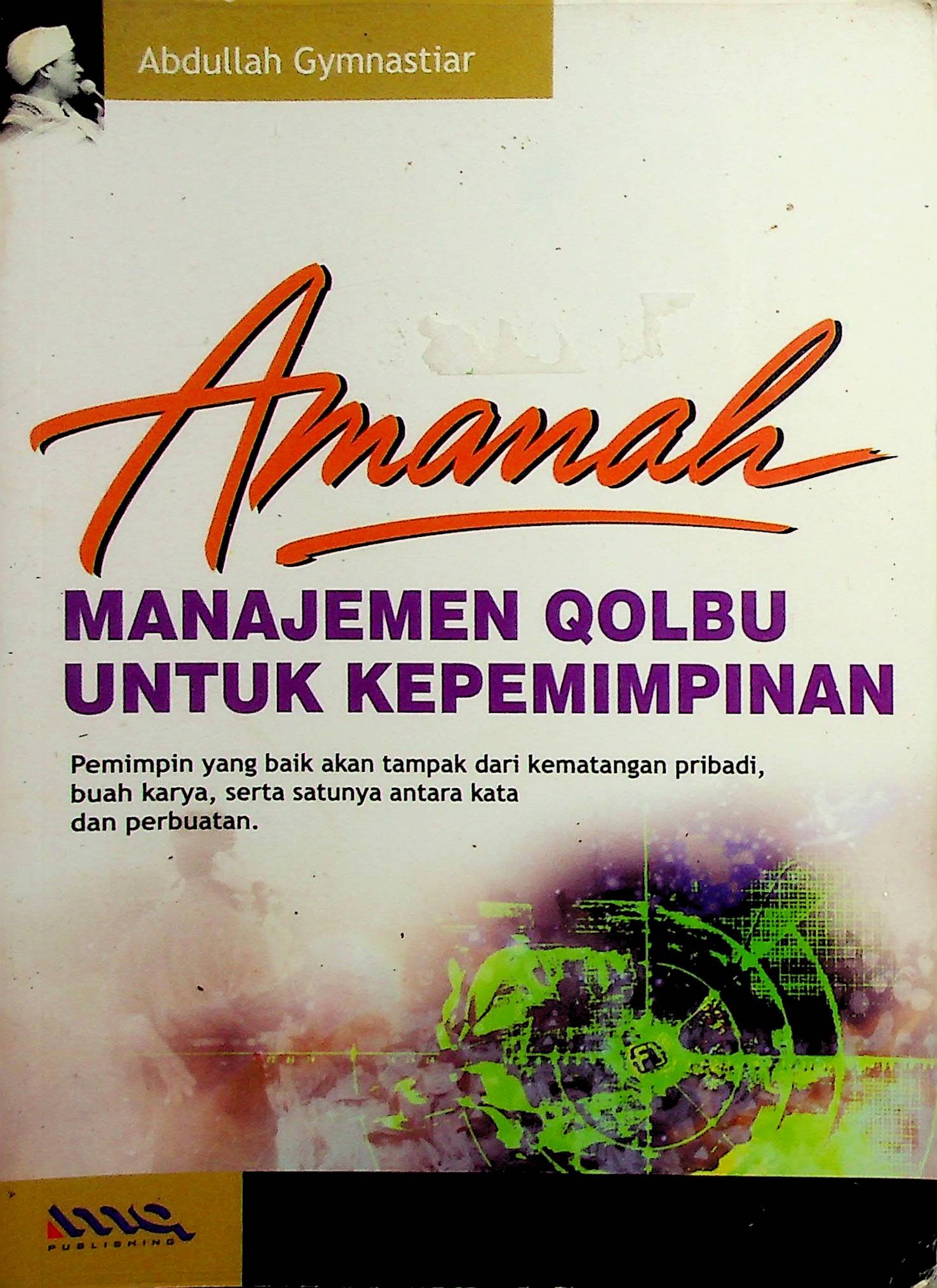Cover Amanah: Manajemen Qolbu untuk Kepemimpinan / Abdullah Gymnastiar (Penulis); Deny Riana (Editor)