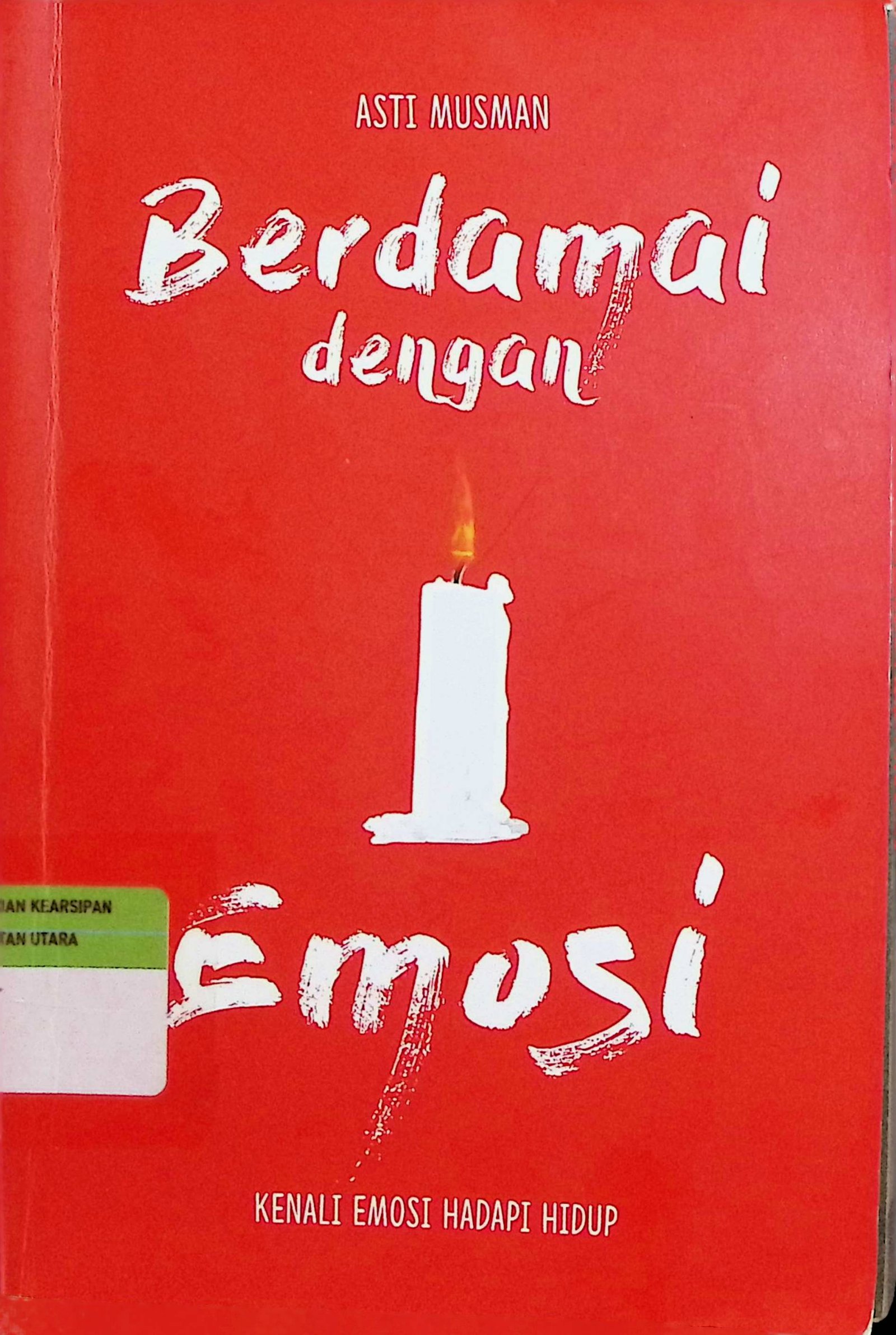 Cover Berdamai Dengan Emosi :  Kenali Emosi Hadapi Hidup / Asti Musman (Penulis); Oka Apriya (Penyunting)