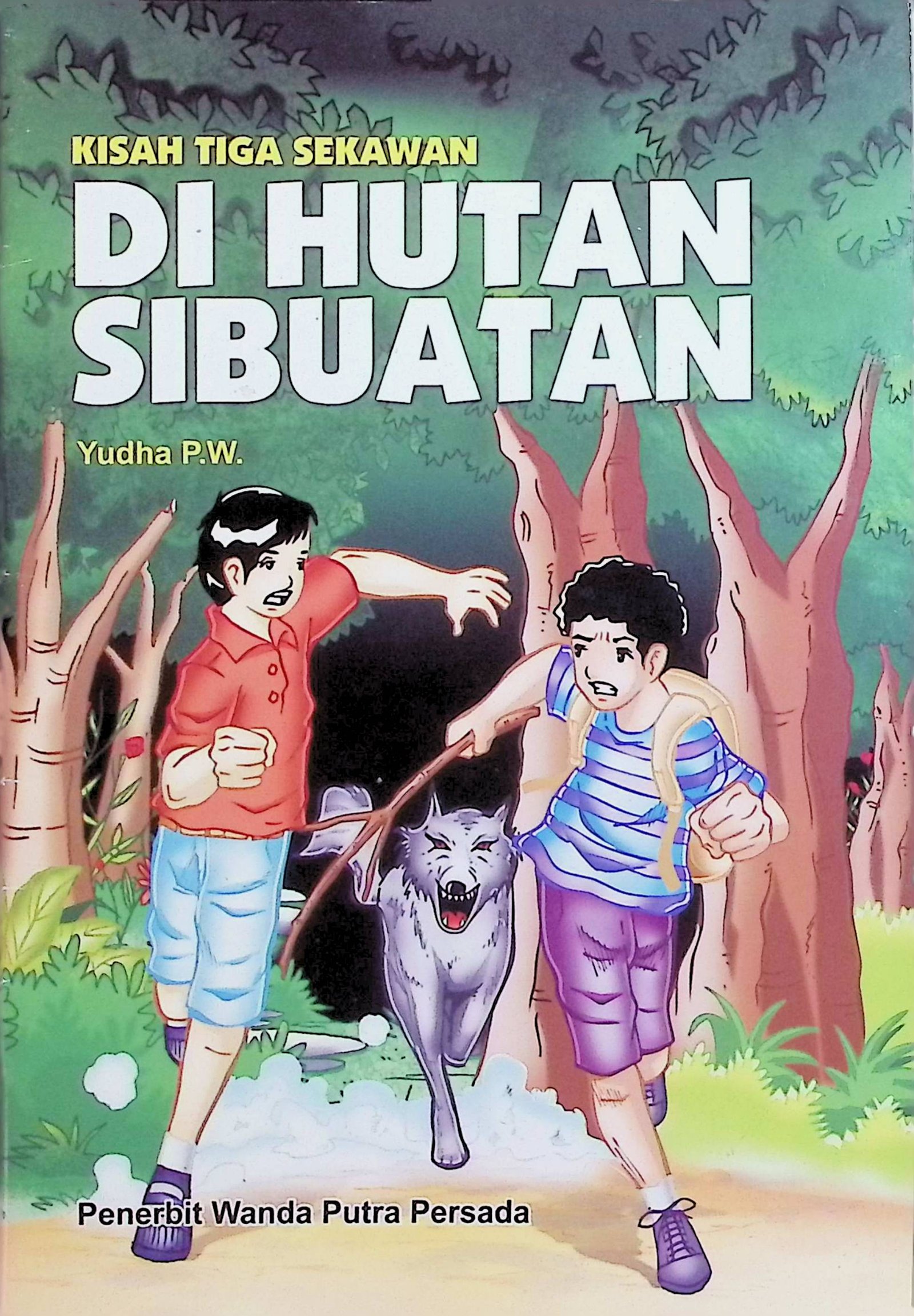 Cover Kisah Tiga Sekawan Di Hutan Sibuatan / Yudha PW (Penyusun); Alfan N (Editor)