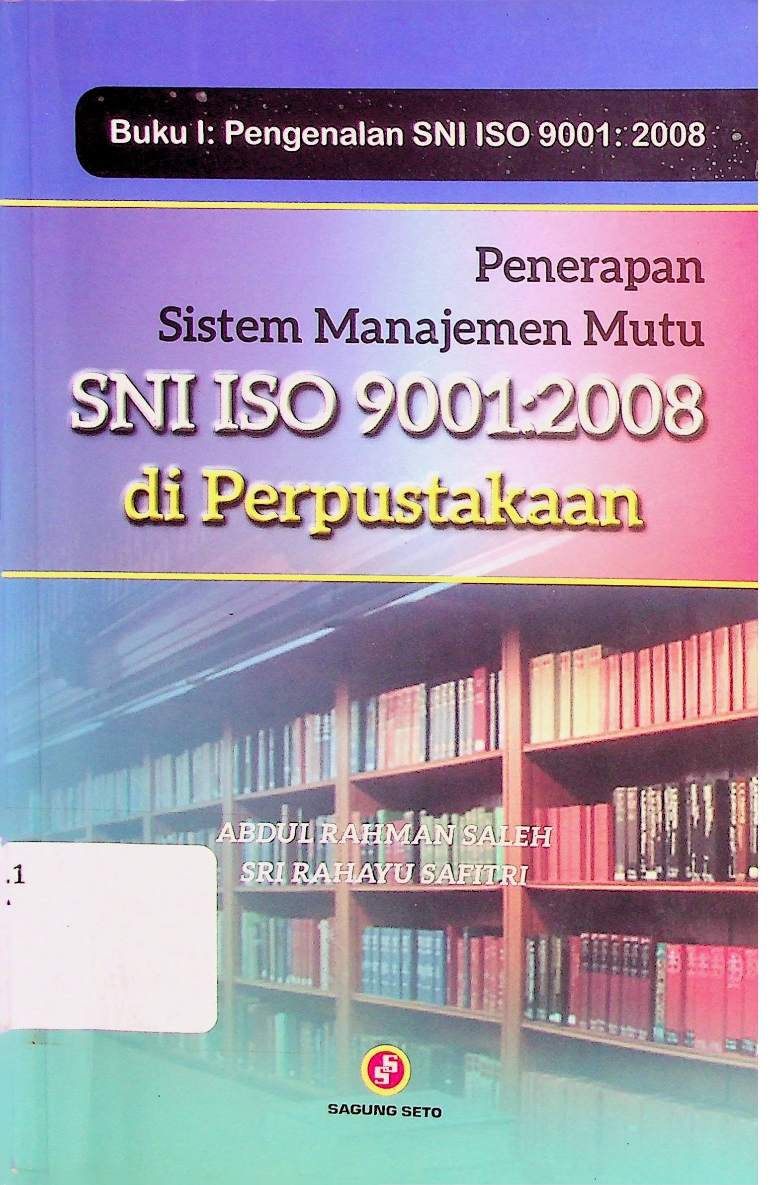 Cover Penerapan Sistem Manajemen Mutu SNI ISO 9001:2008 di Perpustakaan / Abdul Rahman Saleh (Penulis)