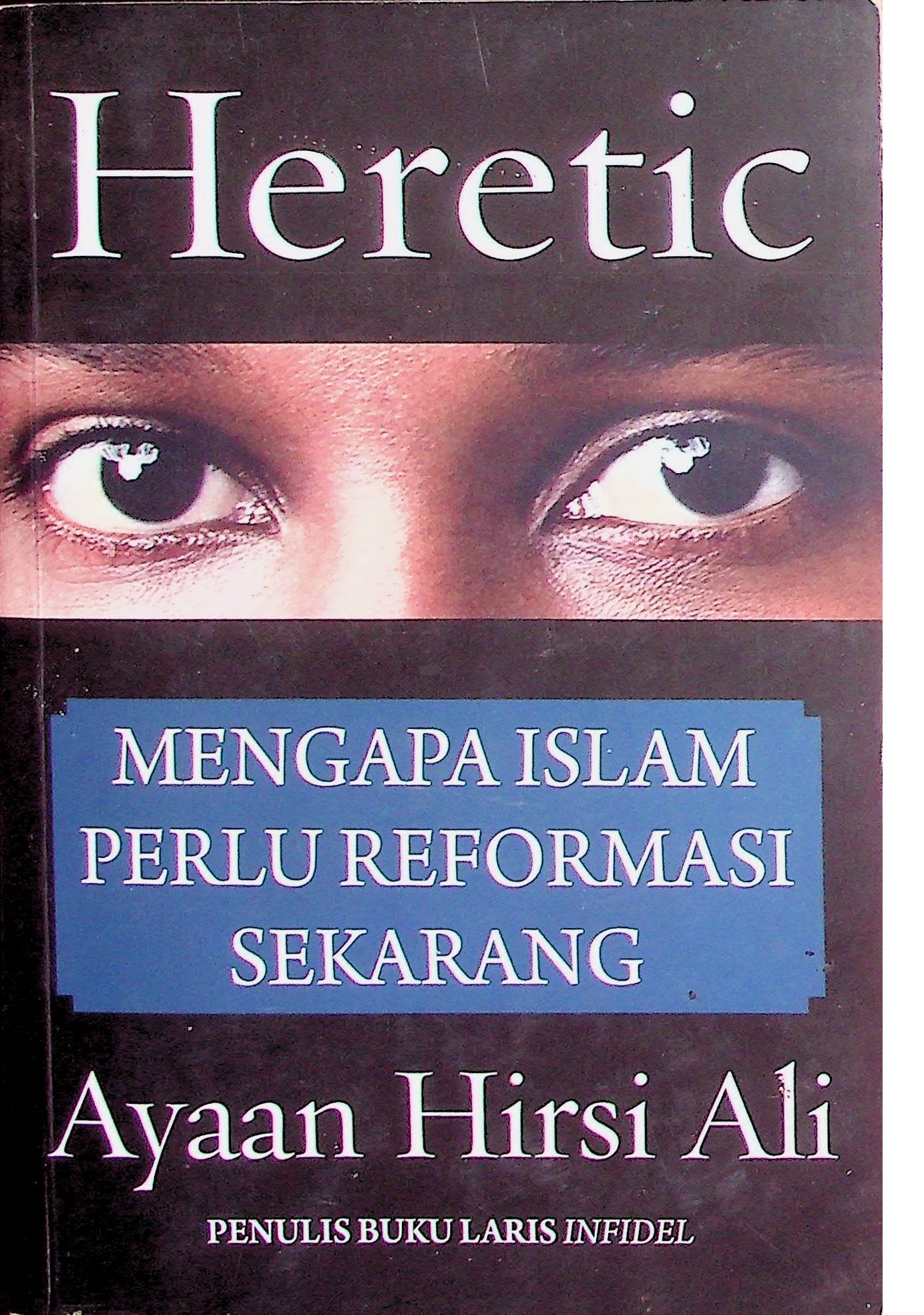 Cover Heretic: Mengapa Islam Perlu Reformasi Sekarang / Ayaan Hirsi Ali (Penulis); Muhammad Iqbal Suma (Penerjemah)