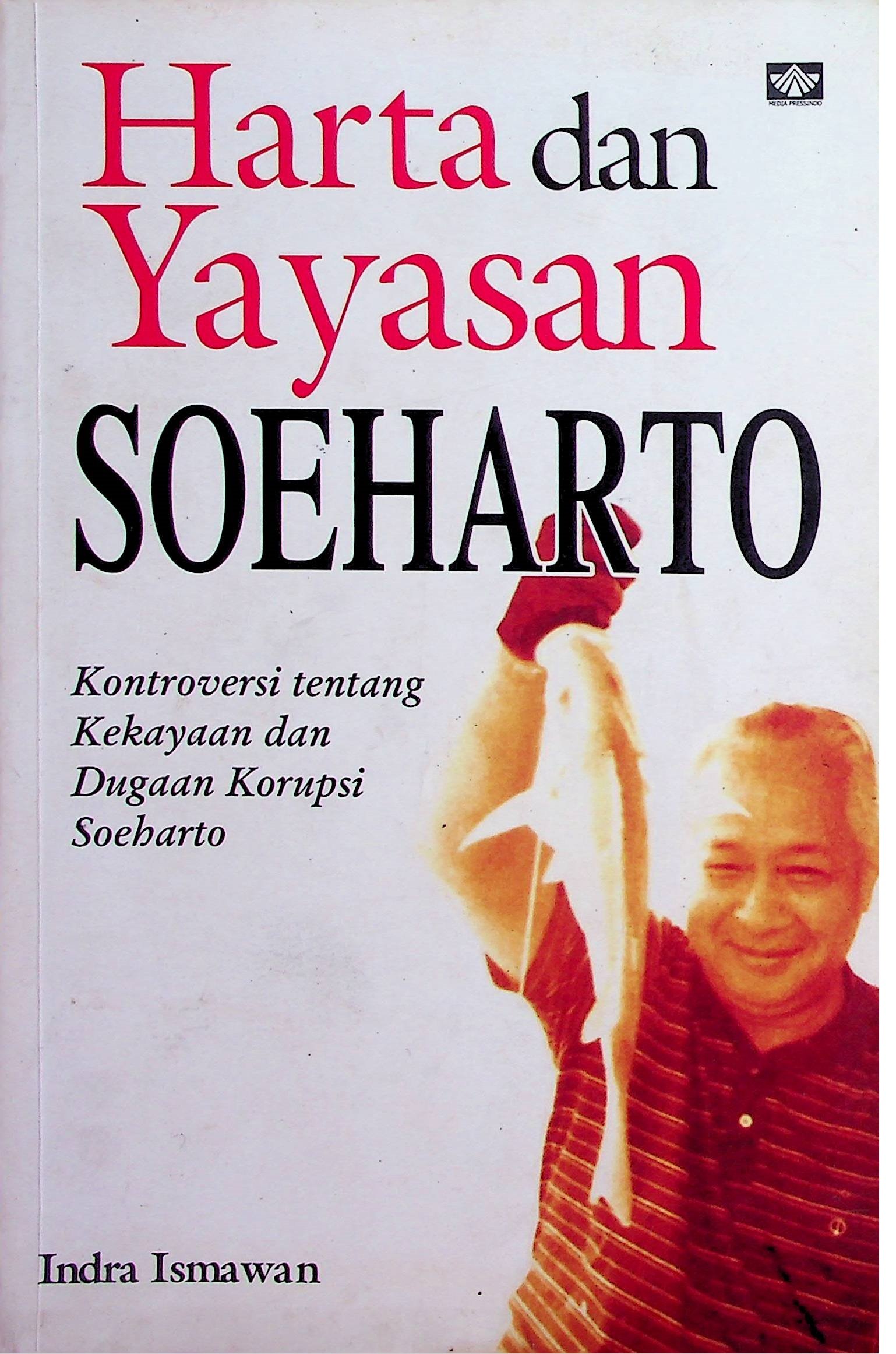 Cover Harta dan Yayasan Soeharto / Indra Ismawan (Penulis); Windy Alfianti (Penyunting)