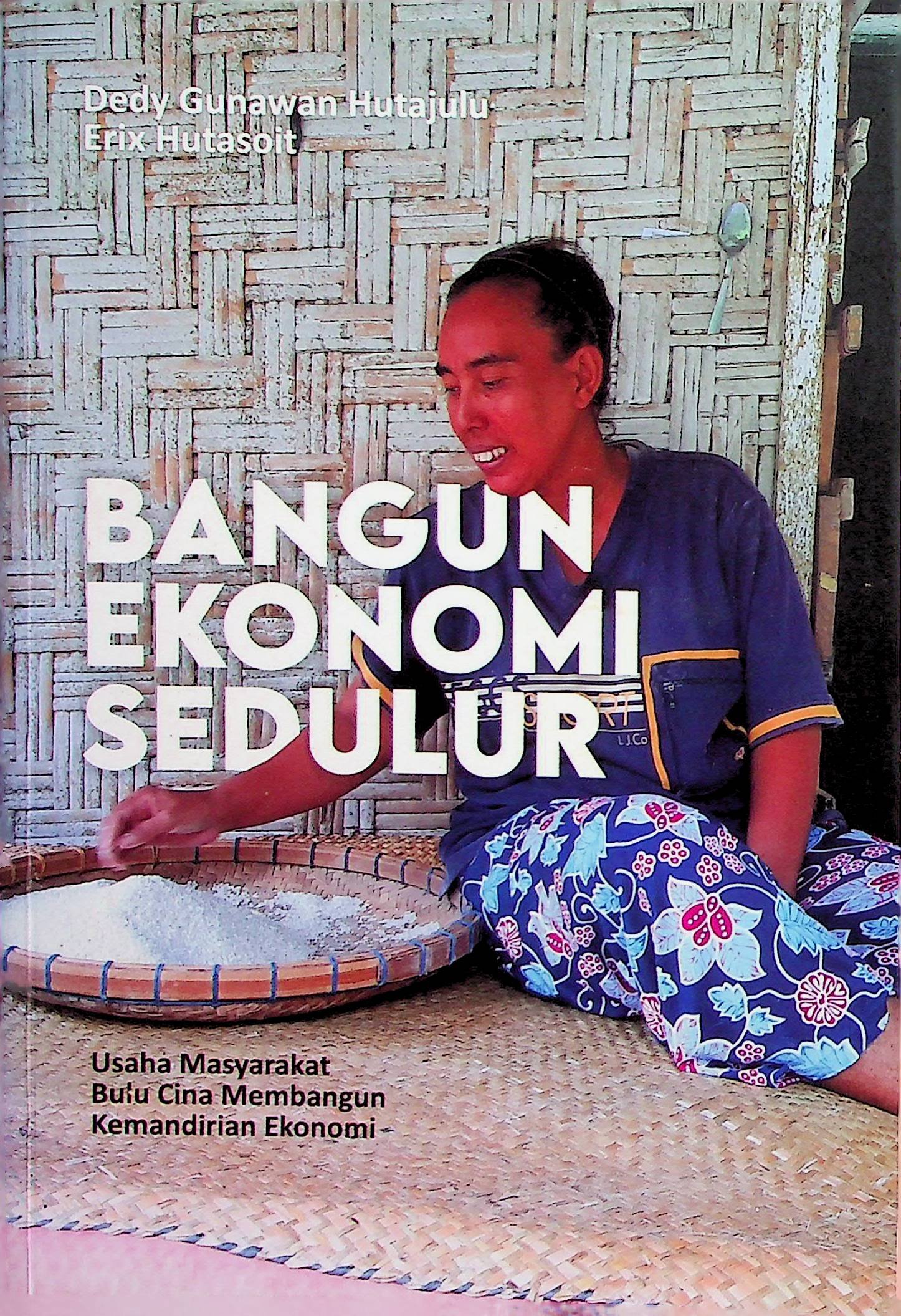 Cover Bangun Ekonomi Sedulur :  Usaha Masyarakat Bulu Cina Membangun Kemandirian Ekonomi / Dedy Gunawan Hutajulu (Penulis)