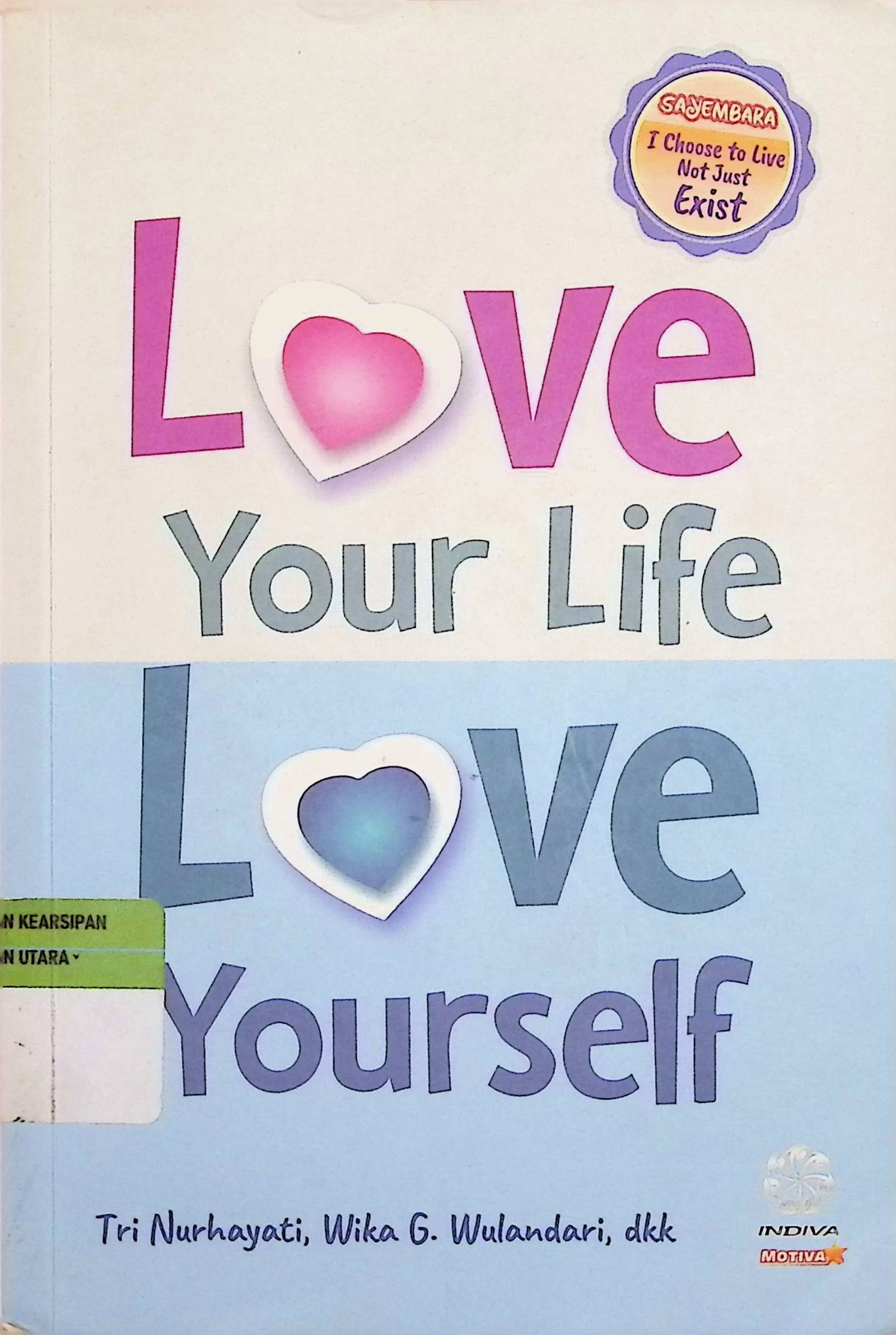 Cover Love Your Life Love Yourself / Tri Nurhayati, Wika G. Wulandari, dkk (Penulis); Ayu WUlan (Penyunting Bahasa)