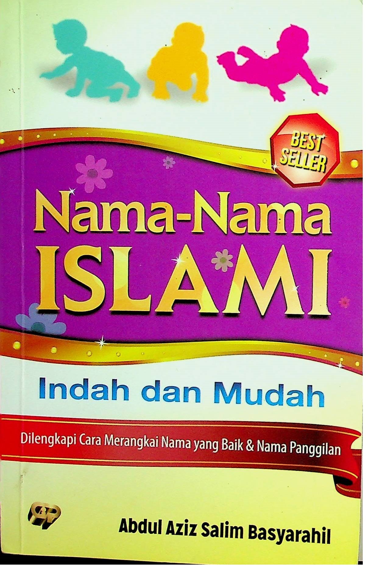 Cover Nama-Nama Islami Indah dan Mudah :  Dilengkapi Cara Merangkai Nama yang Baik & Nama Panggilan / Abdul Aziz Salim Basyarahil (Penyusun); Muslih Abdul Karim (Editor)