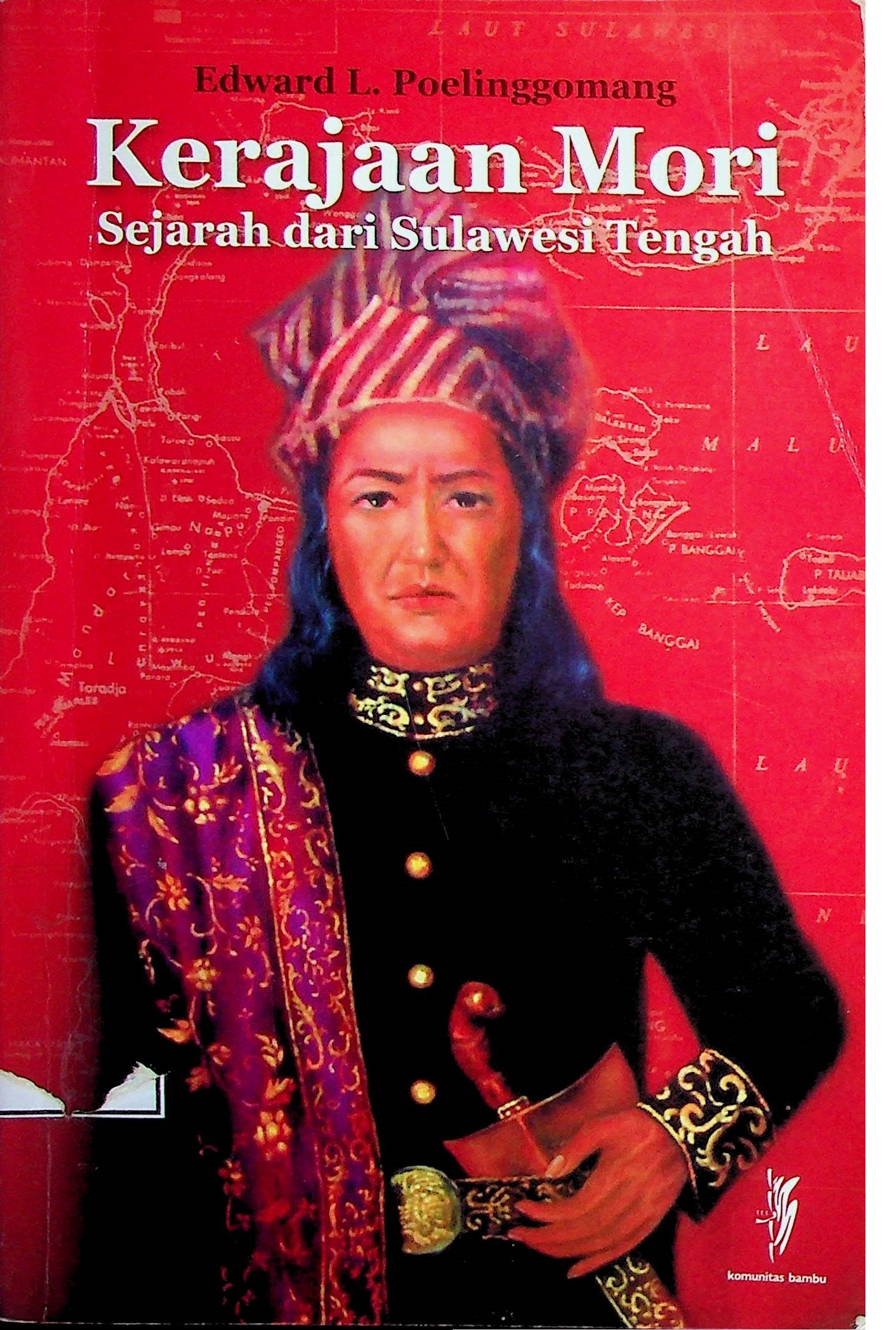 Cover Kerajaan Mori: Sejarah dari Sulawesi Tengah / Edward L. Poelinggomang (Penulis); Hartanto Utomo ( Desain Sampul & Isi)