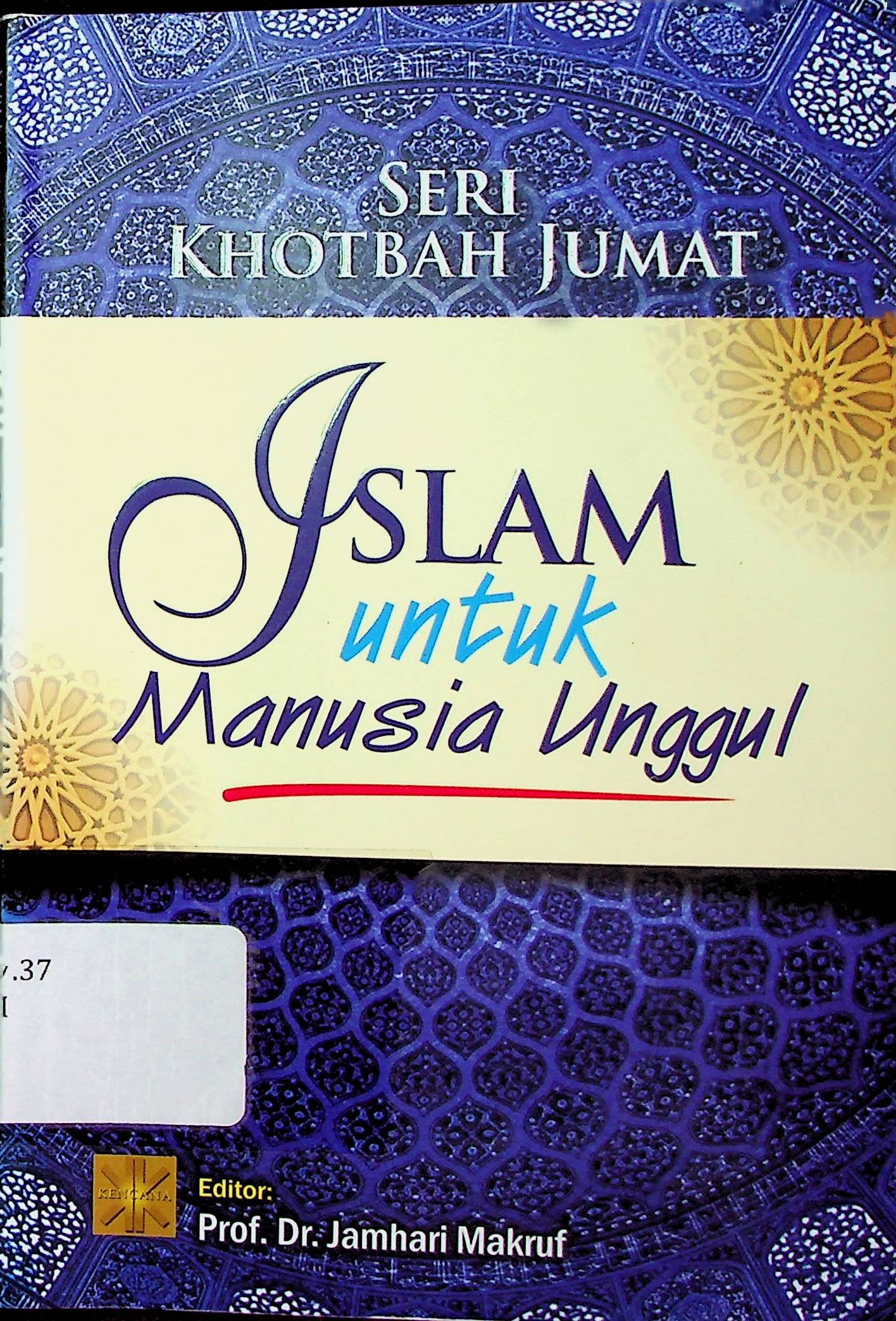 Cover Seri Khotbah Jumat: Islam untuk Manusia Unggul / Arief Subhan (Tim Penulis); Jamhari Makruf (Editor)