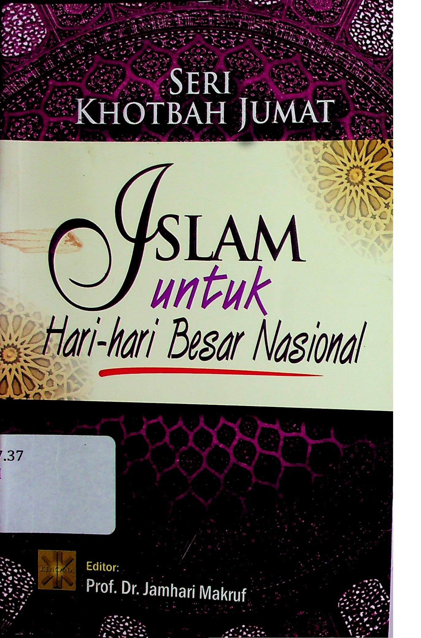 Cover Seri Khotbah Jumat: Islam untuk Hari-Hari Besar Nasional / Arief Subhan (Tim Penulis); Jamhari Makruf (Editor)