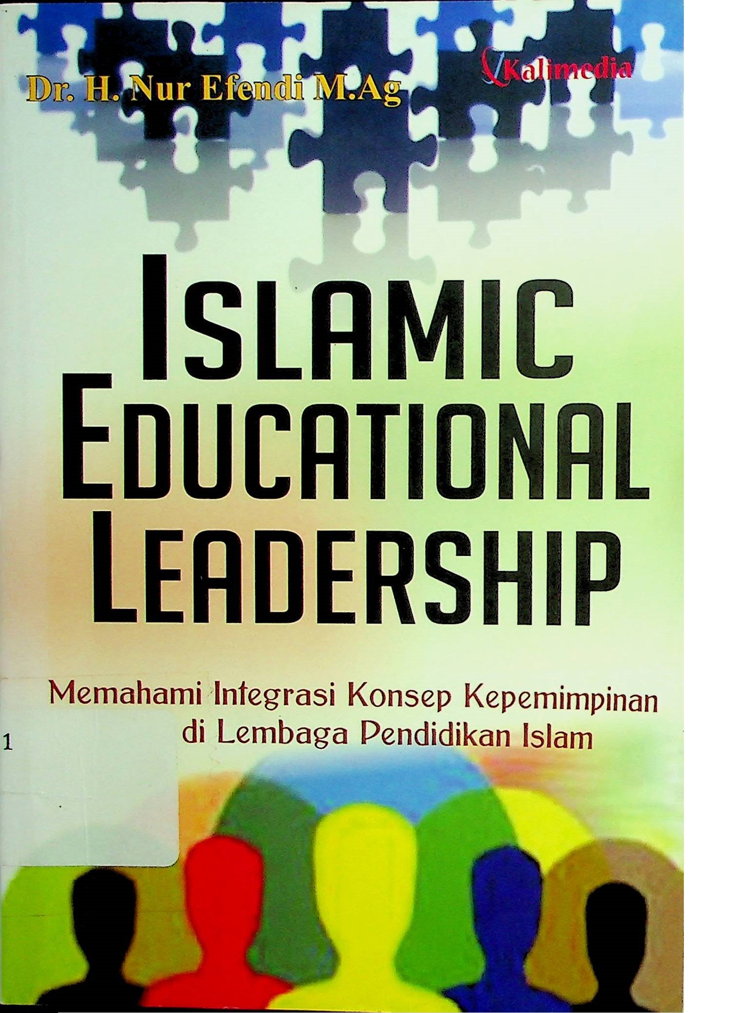 Cover Islamic Educational Leadership :  Memahami Integrasi Konsep Kepemimpinan di Lembaga Pendidikan Islam / Nur Efendi (Penulis); Kukuh Adi Prabowo (Desain Sampul dan Tata Letak)
