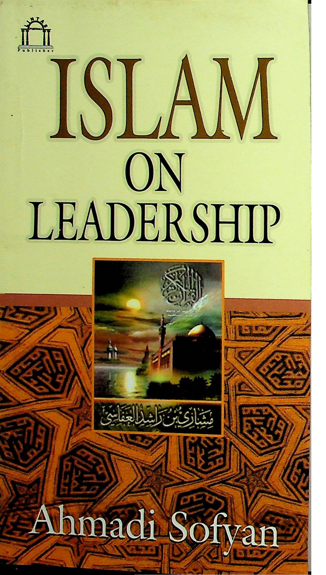 Cover Islam on Leadership / Ahmadi Sofyan (Penulis); Rina (Editor)