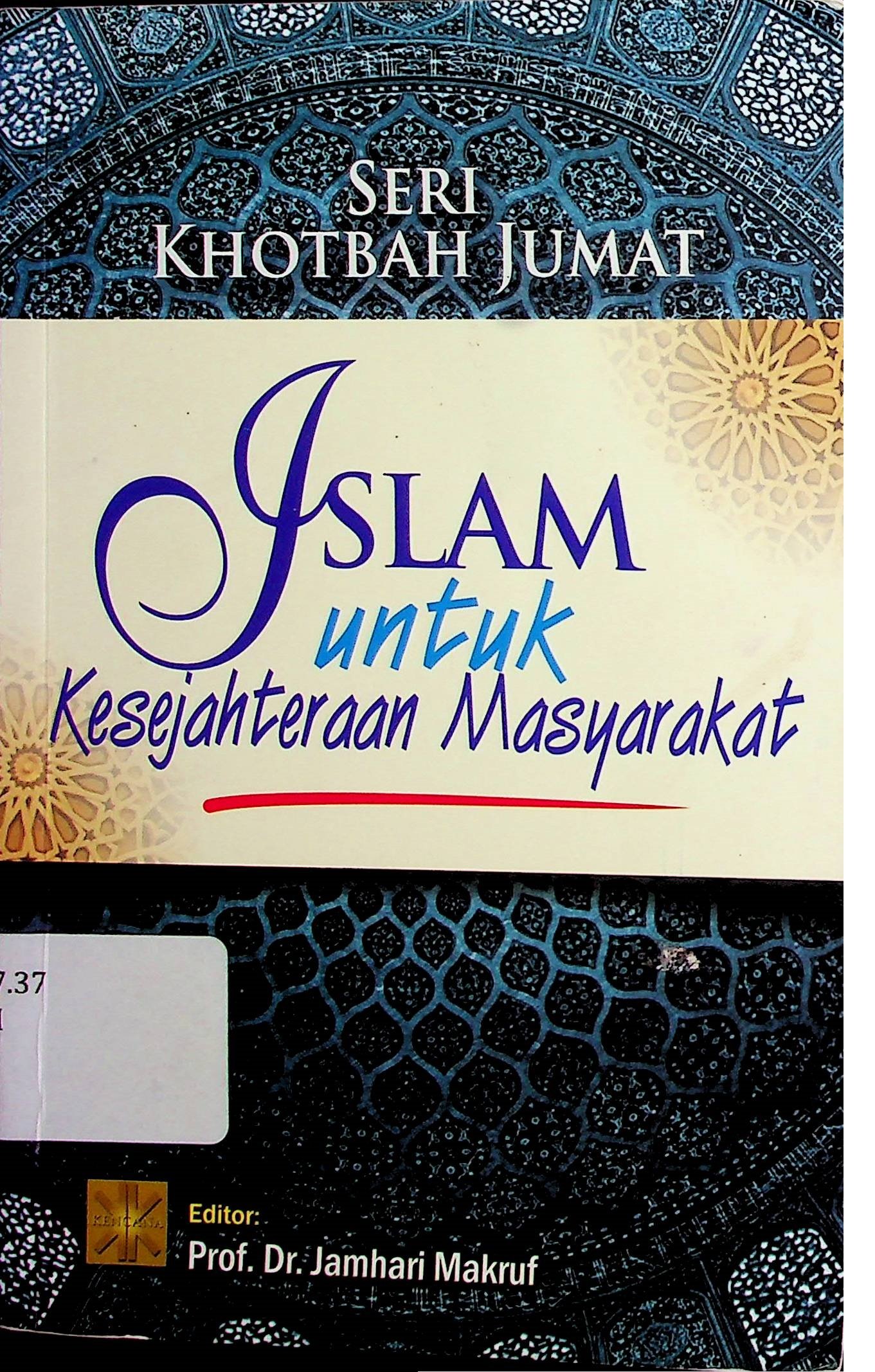 Cover Seri Khotbah Jumat: Islam untuk Kesejahteraan Masyarakat / Arief Subhan (Penulis); Jamhari Makruf (Editor)