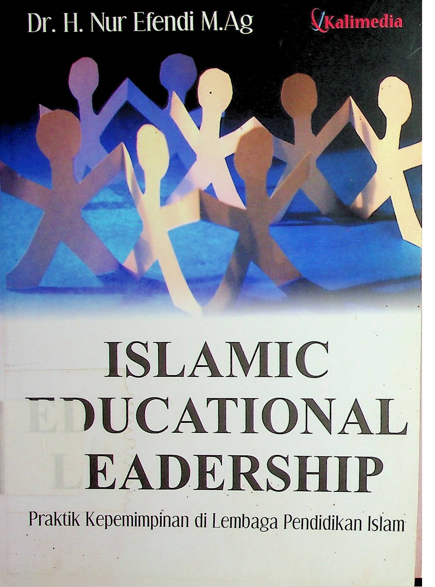 Cover Islamic Educational Leadership :  Praktik Kepemimpinan di Lembaga Pendidikan Islam / Nur Efendi (Penulis); Kukuh Adi Prabowo (Desain Sampul dan Tata Letak)