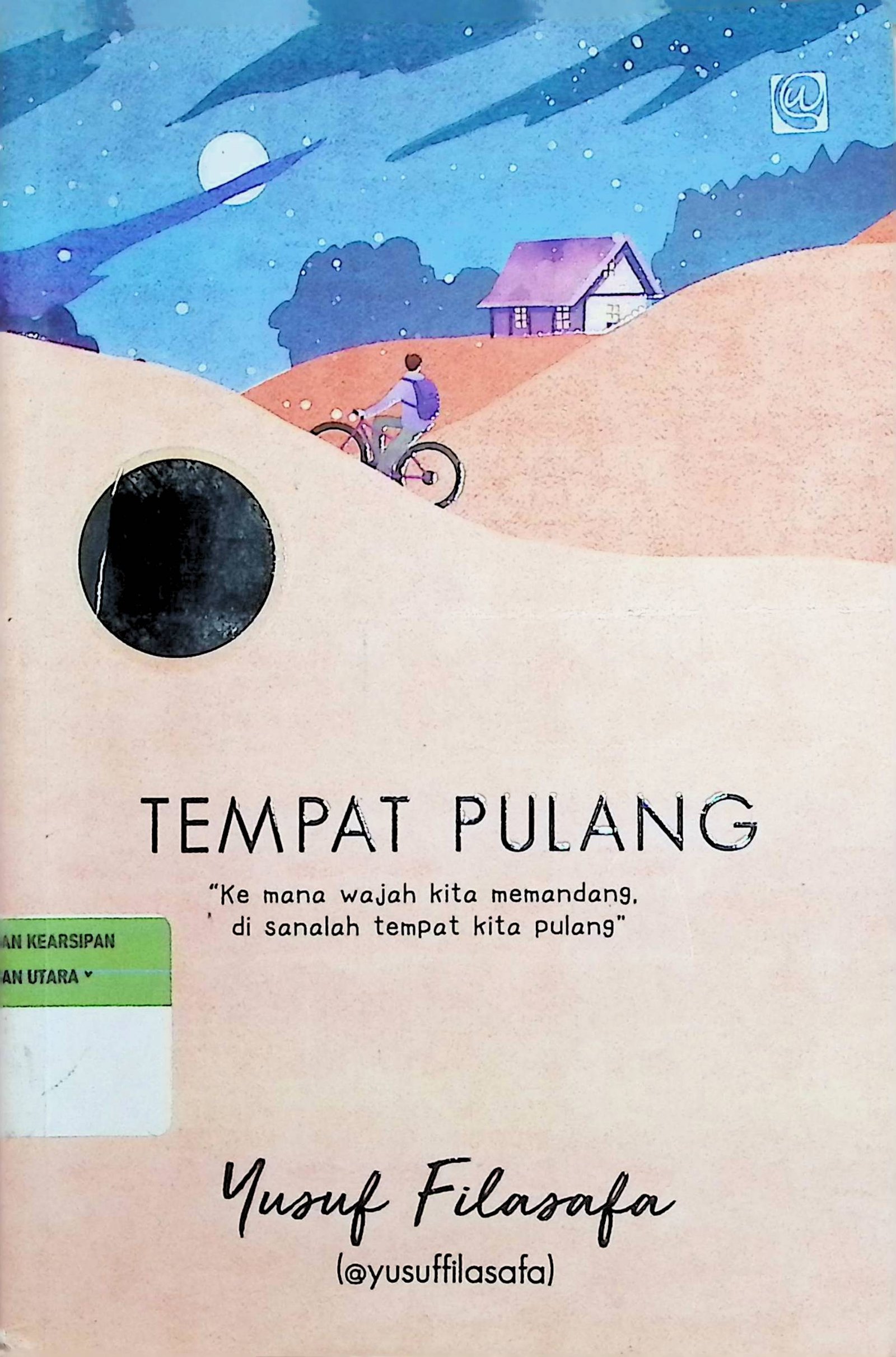 Cover Tempat Pulang :  Ke mana wajah kita memandang, di sanalah tempat kita pulang / Yusuf Filasafa (Penulis); Radindra Rahman (Penyunting)