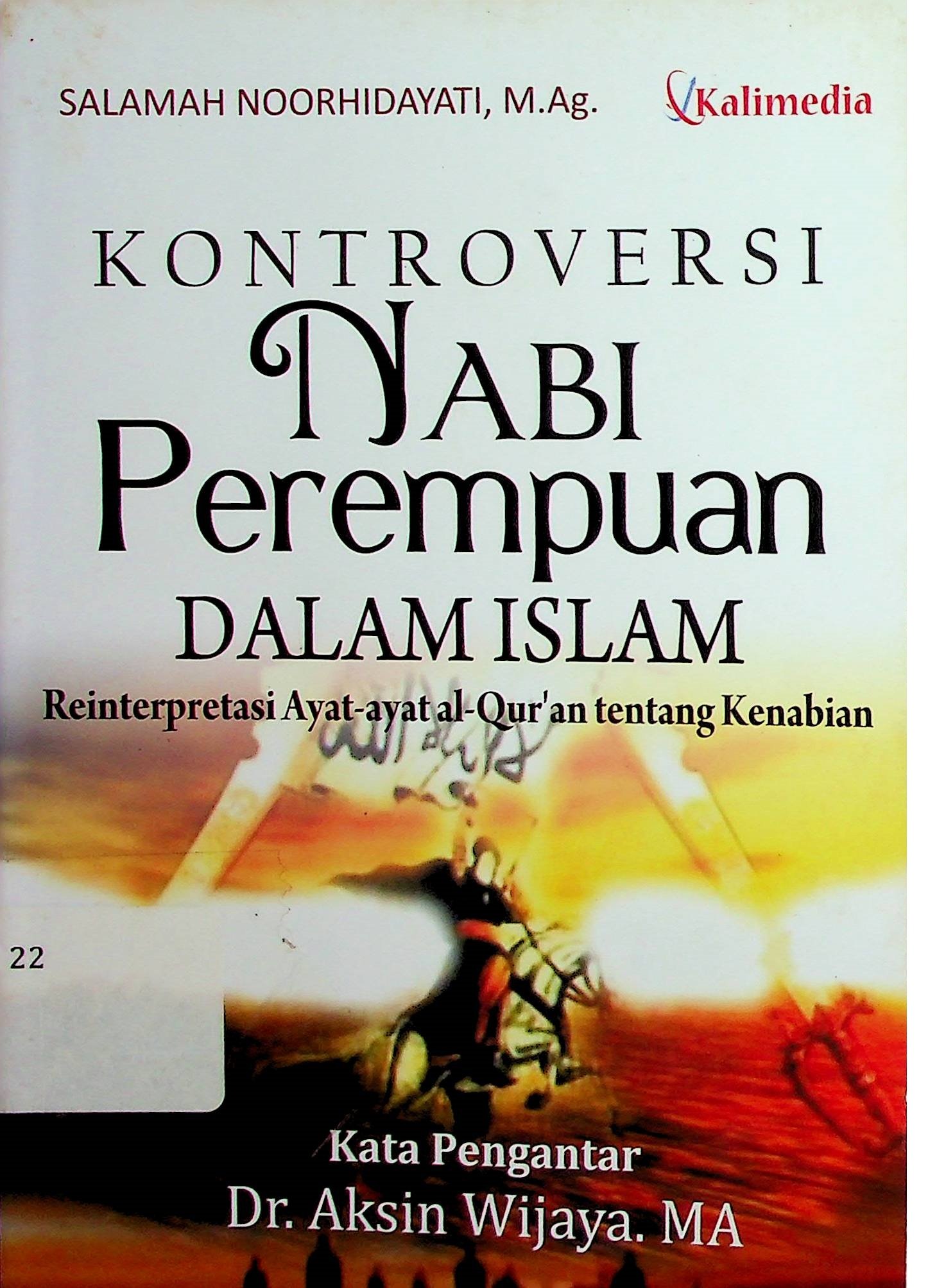 Cover Kontroversi Nabi Perempuan Dalam Islam :  Reinterprestasi Ayat-Ayat Al-Qur'an tentang Kenabian / Salamah Noorhidayati (Penulis); Aksin Wijaya (Kata Pengantar)