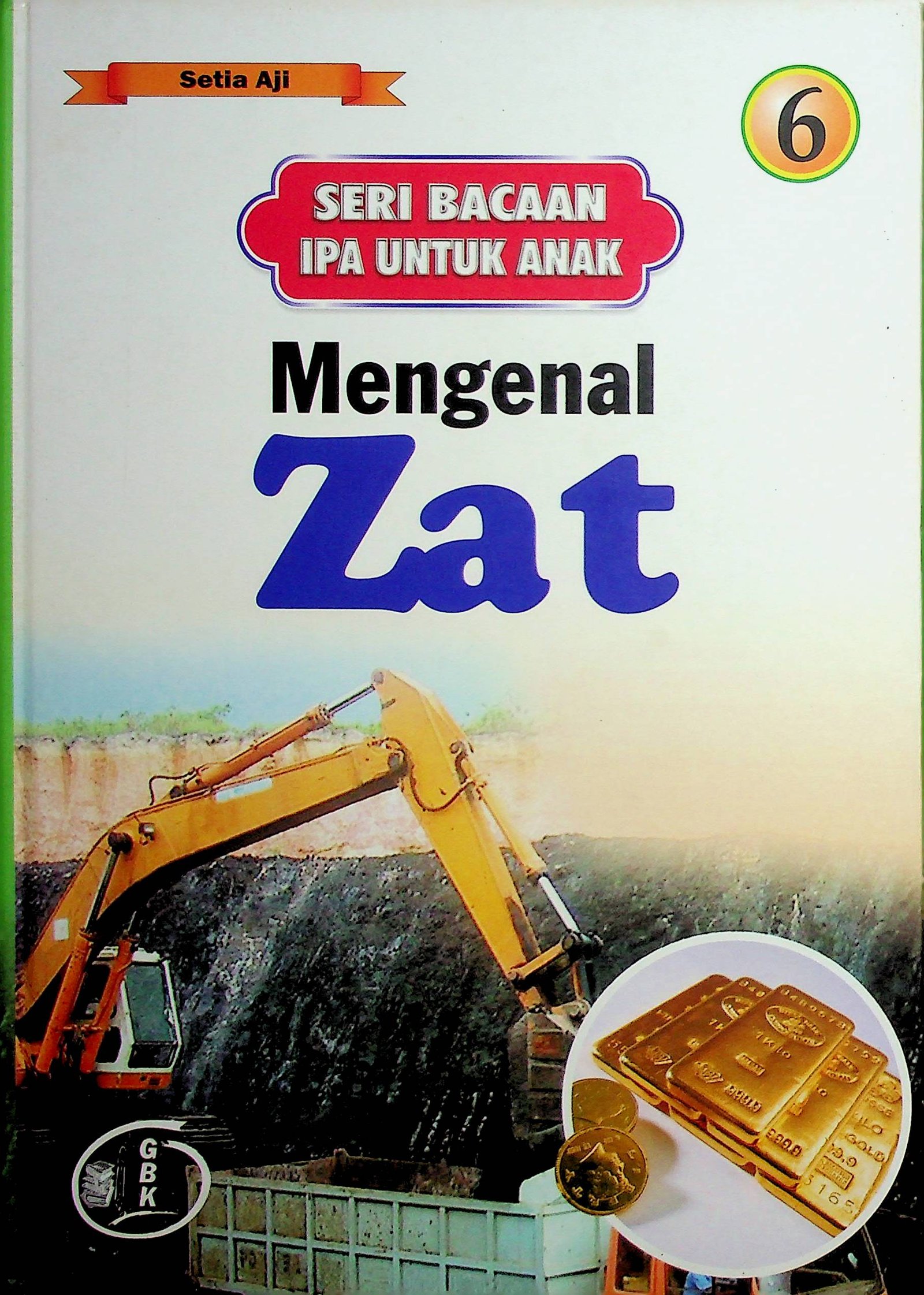 Cover Seri Bacaan IPA untuk Anak: Mengenal Zat / Setia Aji (Penyusun);  Saadah (Editor)
