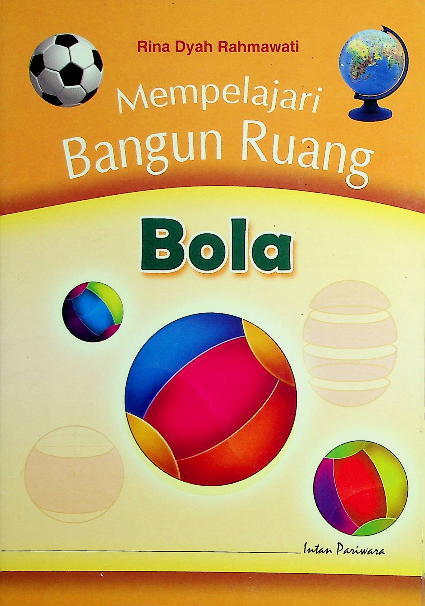 Cover Mempelajari Bangun Ruang: Bola / Rina Dyah Rahmawati (Penulis); Anna Yuni Astuti (Editor)