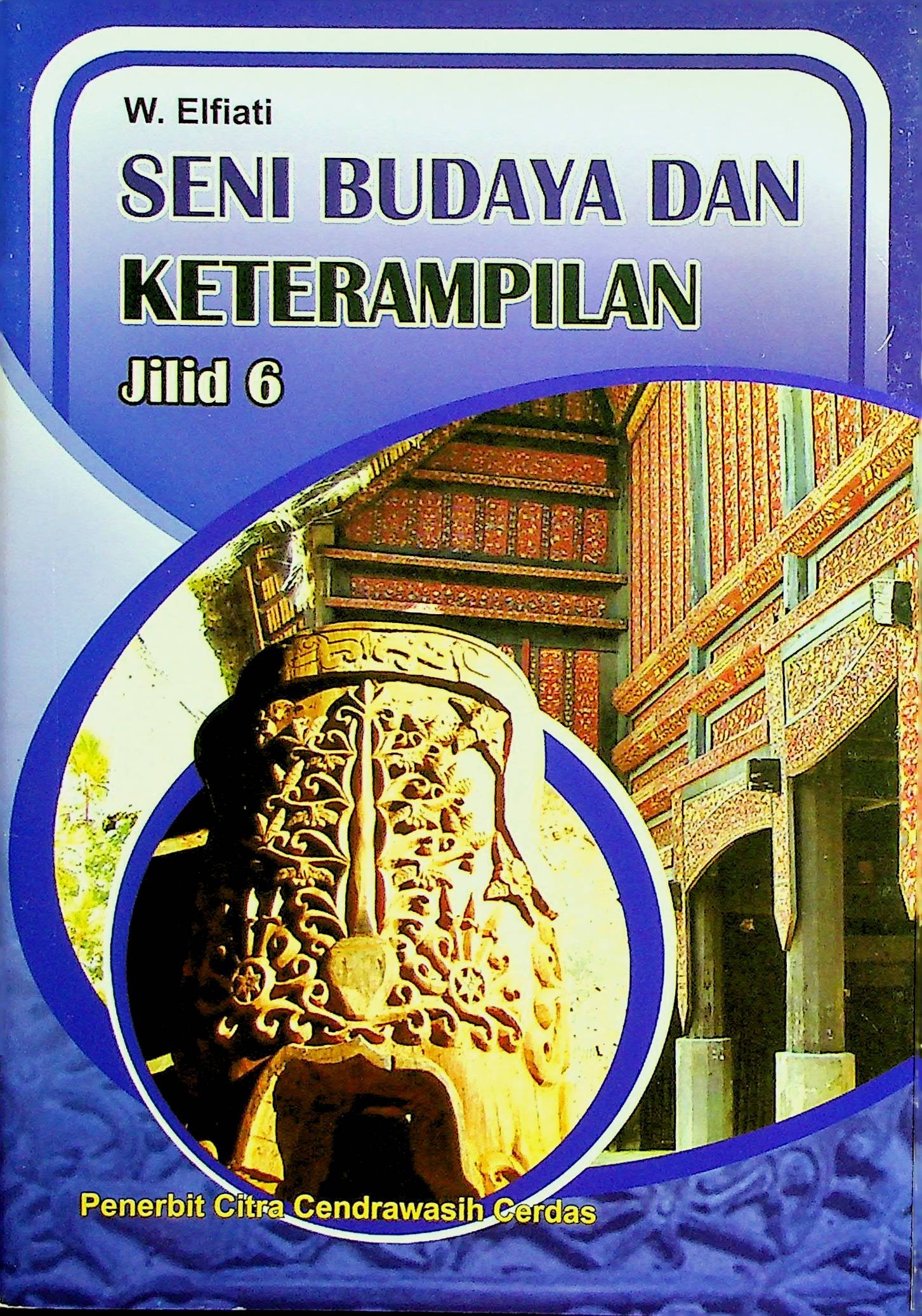 Cover Seni Budaya dan Keterampilan Jilid 6 / Elfiati W. (Penyusun); Seto P. (Editor)