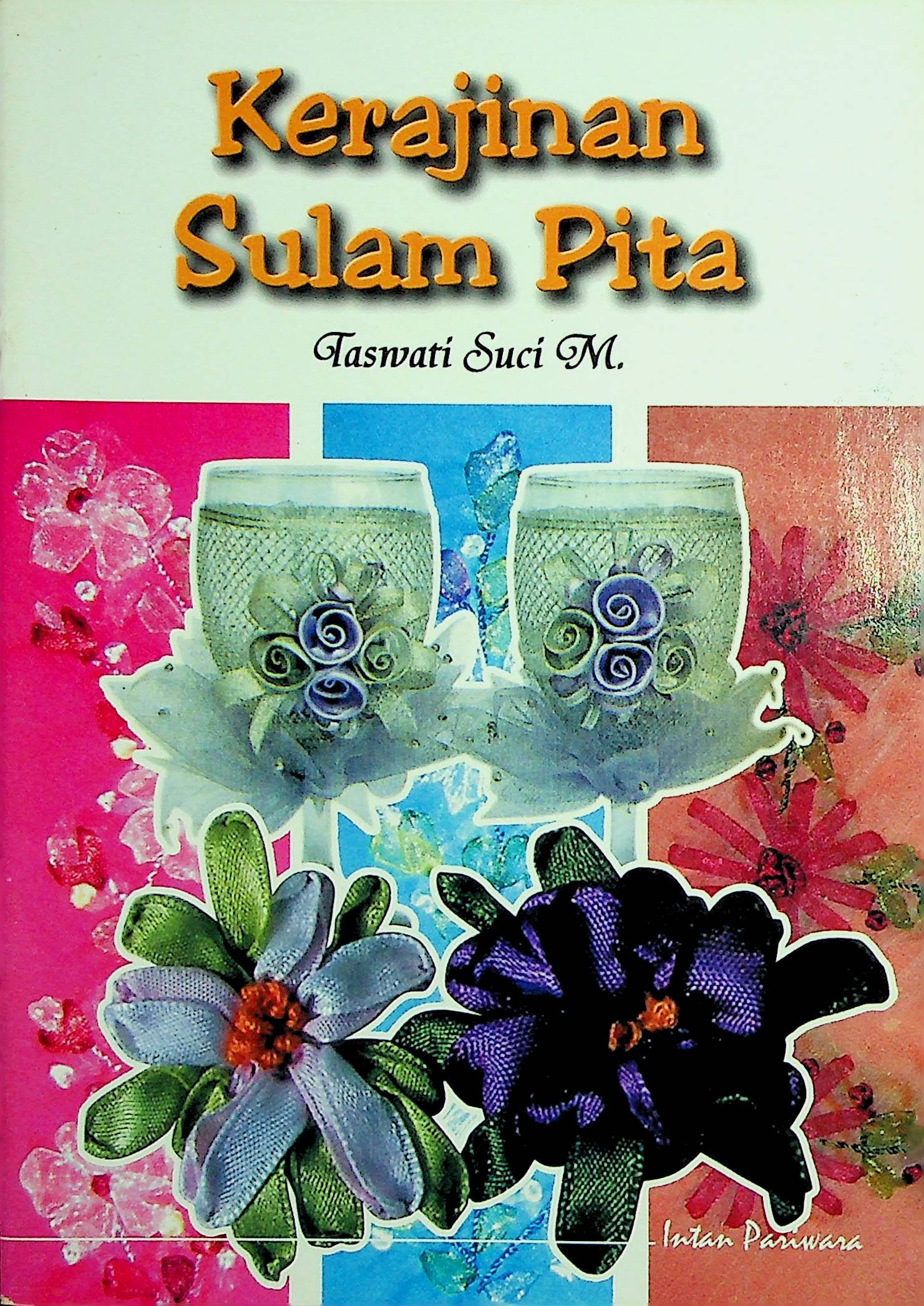 Cover Kerajinan Sulam Pita / Taswati Suci M (Penulis); Yuni Astuti (Editor)