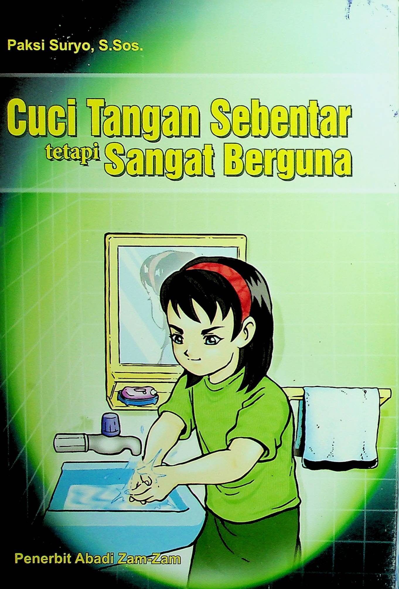 Cover Cuci Tangan Sebentar Tetapi Sangat Berguna / Paksi Suryo (Penyusun); Novian Darma A. (Editor)