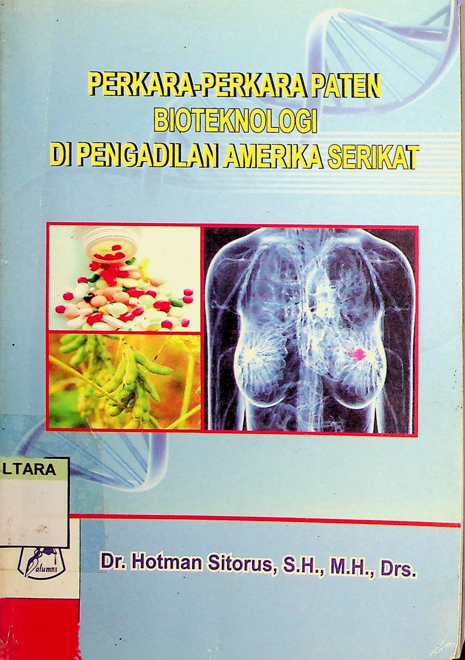 Cover Perkara-Perkara Paten Bioteknologi di Pengadilan Amerika Serikat / Hotman Sitorus (Penulis)
