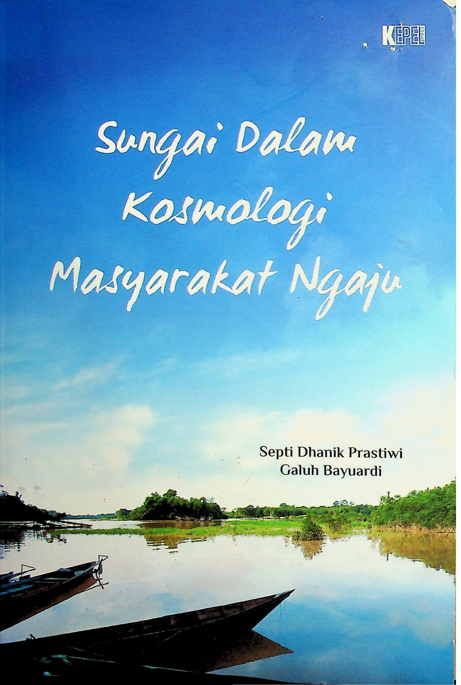 Cover Sungai Dalam Kosmologi Masyarakat Ngaju / Septi Dhanik Prastiwi (Penulis); Wirastuti (Desain Sampul)