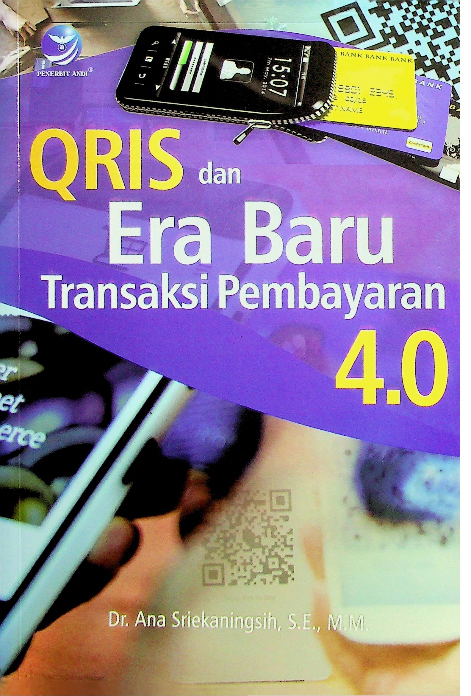 Cover Qris dan Era Baru Transaksi Pembayaran 4.0 / Ana Sriekaningsih (Penulis); Dewani H. (Editor)