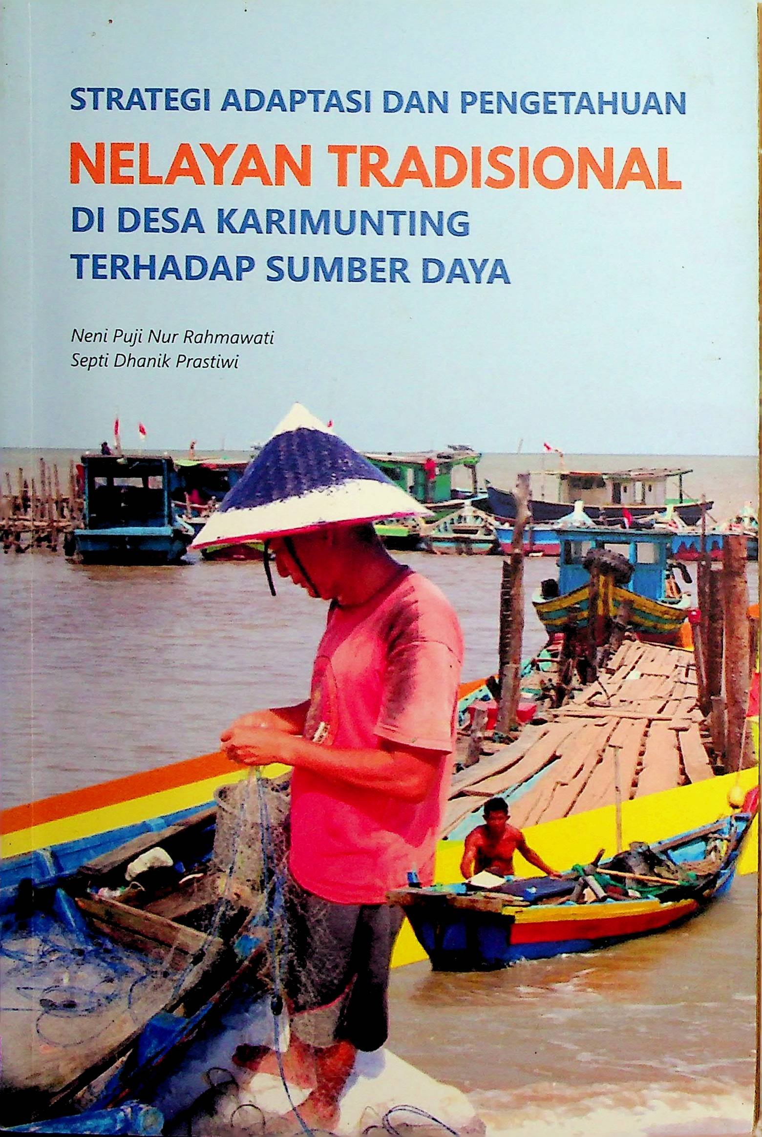 Cover Strategi Adaptasi dan Pengetahuan Nelayan Tradisional di Desa Karimunting Terhadap Sumber Daya / Neni Puji Nur Rahmawati (Penulis); Izzudin Irsam Mujib & Asep Ruhimat (Editor)