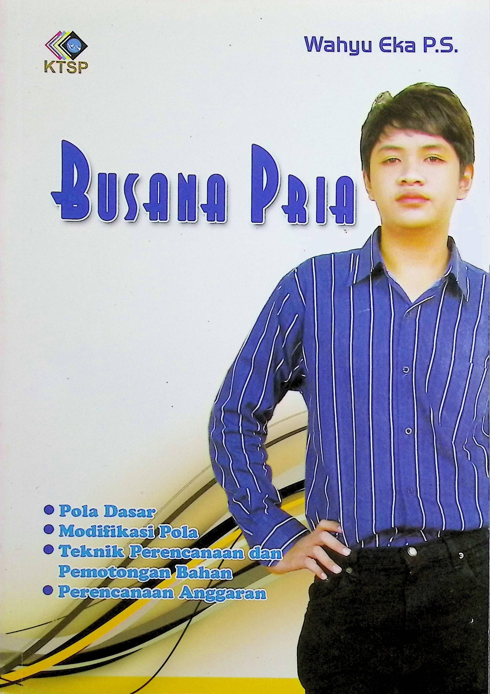 Cover Busana Pria / Wahyu Eka P.S (Penulis); Fiki Puspitasari dan Listiana Setyaningrum (Editor)
