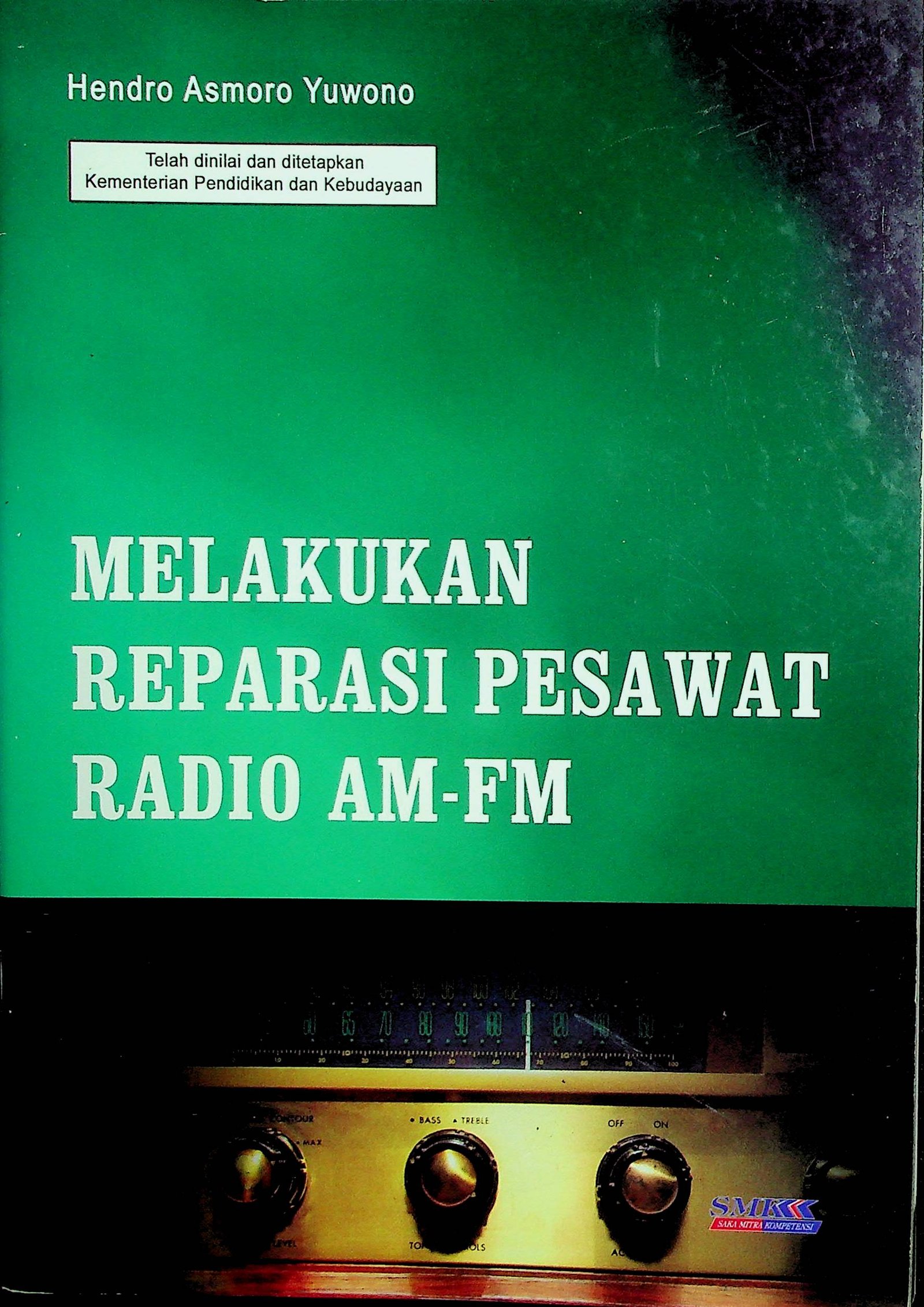 Cover Melakukan Reparasi Pesawat Radio AM-FM / Hendro Asmoro Yuwono (Penulis); Ringo Raharta (Penyunting/Editor)