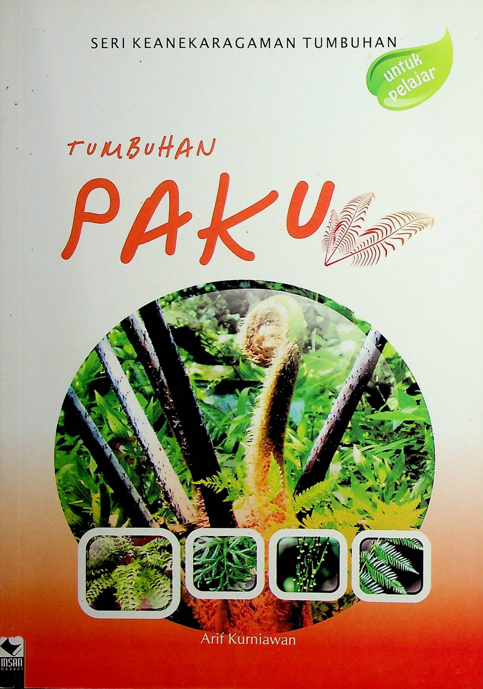 Cover Tumbuhan Paku :  Seri Keanekaragaman Tumbuhan / Arif Kurniawan (Penulis); Nanik Yuniastuti (Editor)