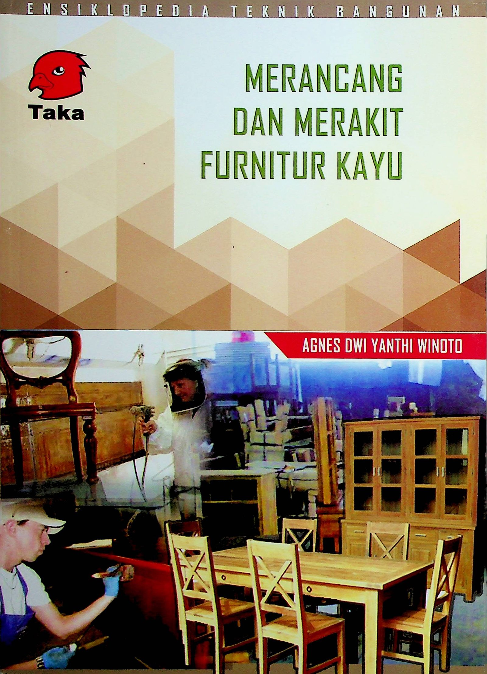 Cover Merancang dan Merakit Furnitur Kayu :  Ensiklopedia Teknik Bangunan / Agnes Dwi Yanthi Winoto (Penulis)