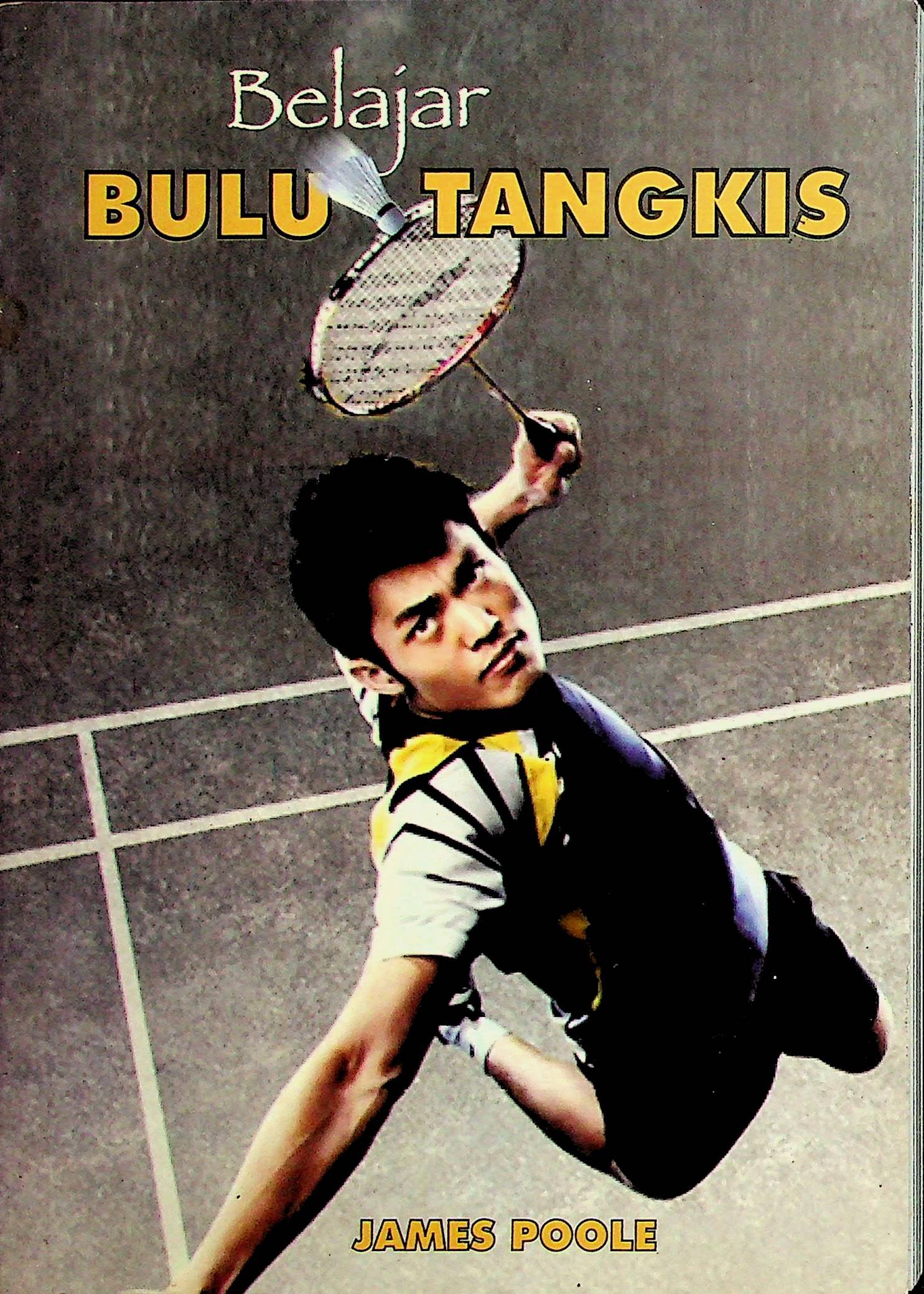 Cover Belajar Bulu Tangkis / James Poole (Penulis); Sulistio (Editor)