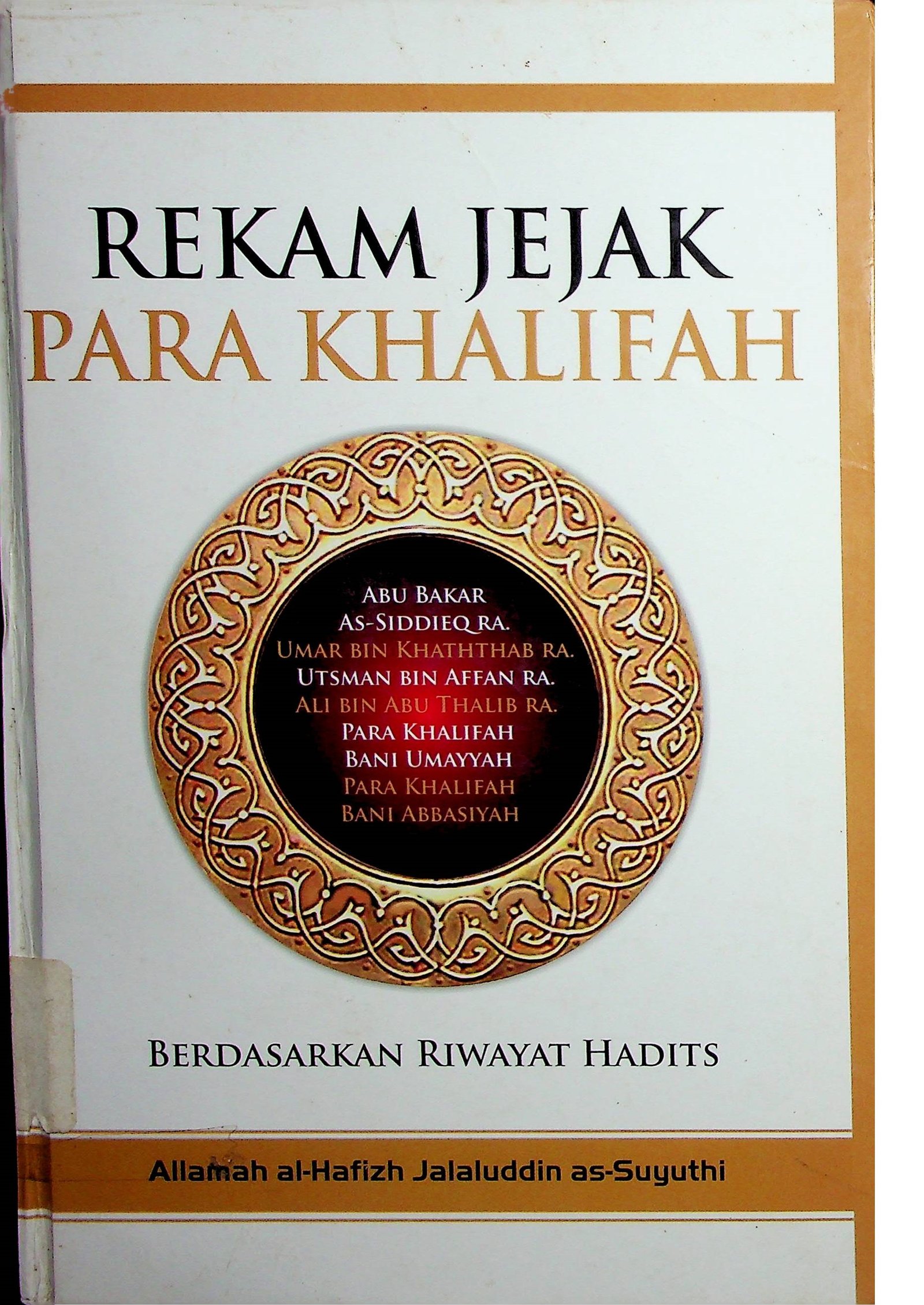 Cover Rekam Jejak Para Khalifah :  berdasarkan riwayat hadits / Allamah al-Hafizh Jalaluddin as-Suyuthi (Penulis); Nabhani idris (Penerjemah)