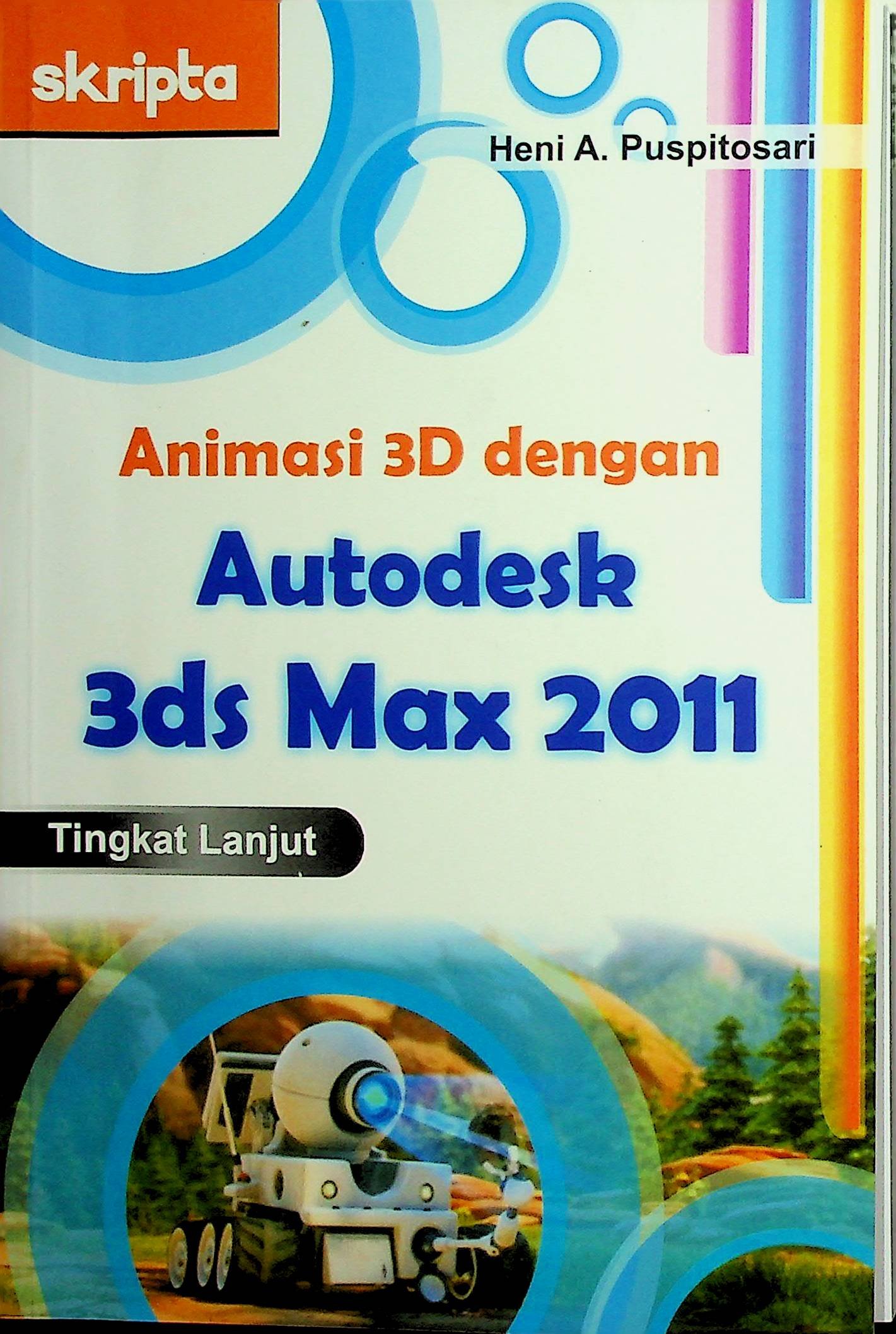 Cover Animasi 3D dengan Autodesk 3ds Max 2011 Tingkat Lanjut / Heni A. Puspitorini (Penulis)